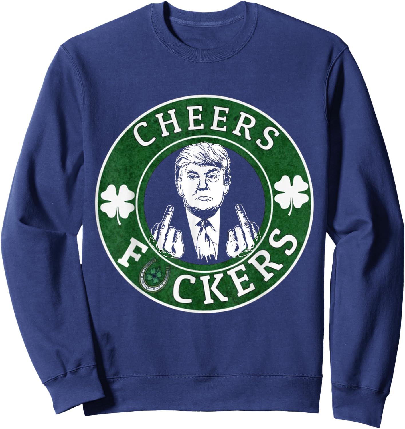 Cheer Fuckers Trump Drinking Beer St Patrick's Day Sweatshirt - Sweatshirt | Navy