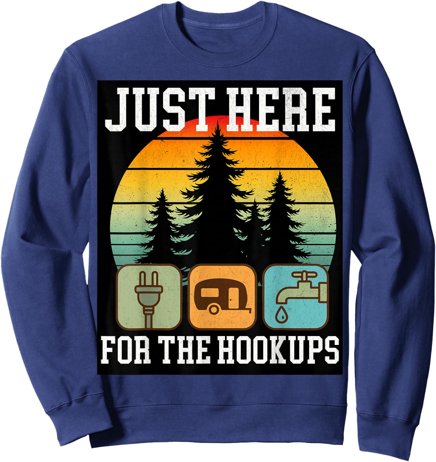 Camping RV Travel Vacation Just Here for the Hookups Funny Sweatshirt - Sweatshirt | Navy