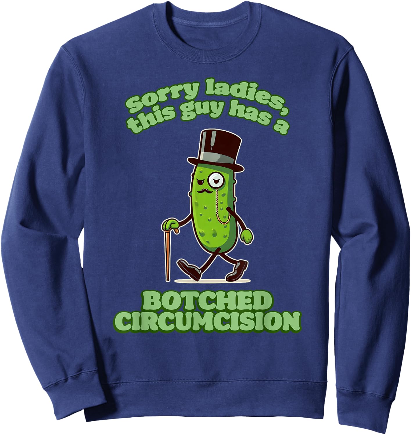 SORRY LADIES THIS GUY HAS A BOTCHED CIRCUMCISION Cringe Gag Sweatshirt - Sweatshirt | Navy