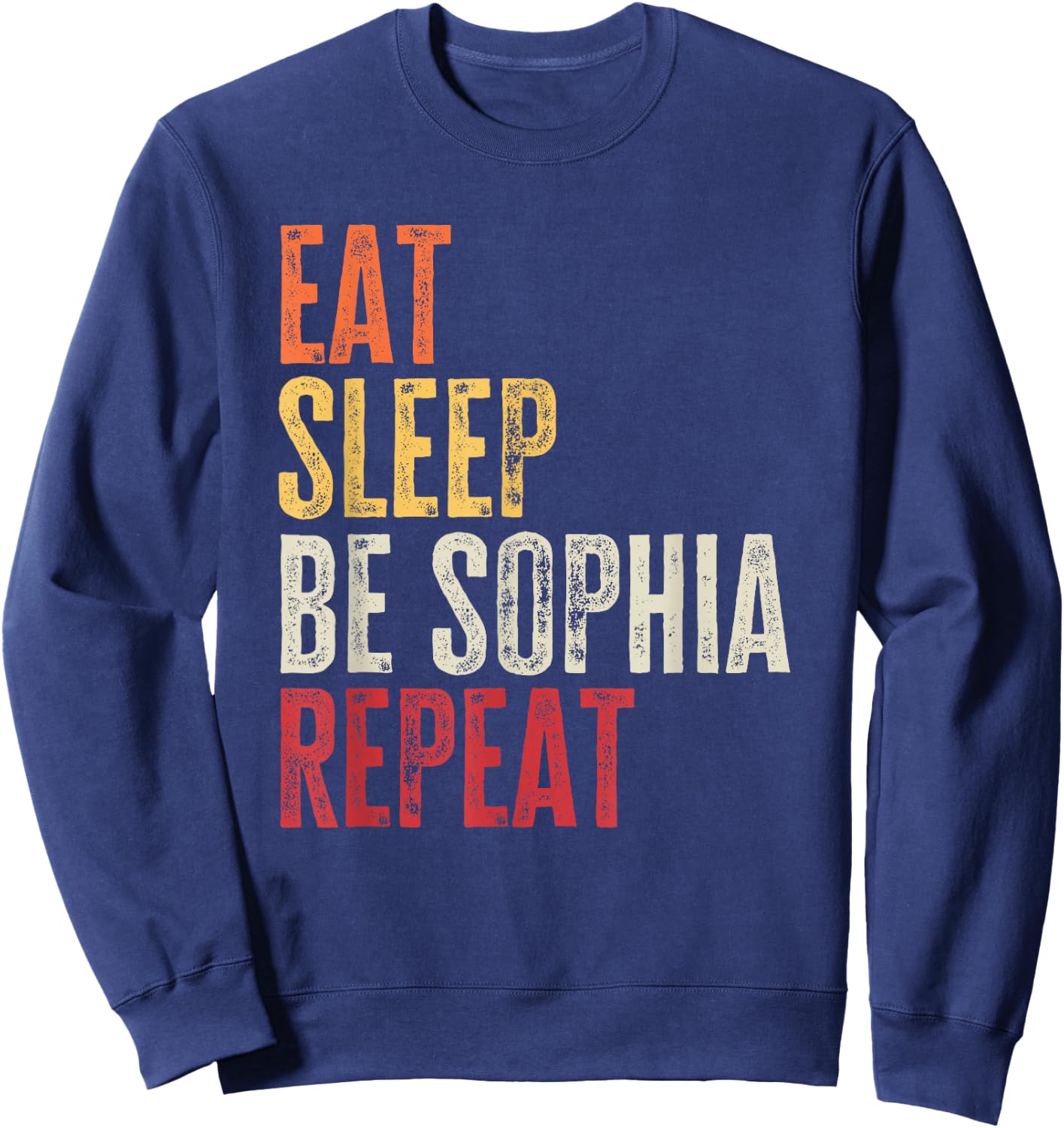 Personalized Name Funny Retro Eat Sleep Be Sophia Sweatshirt - Sweatshirt | Navy