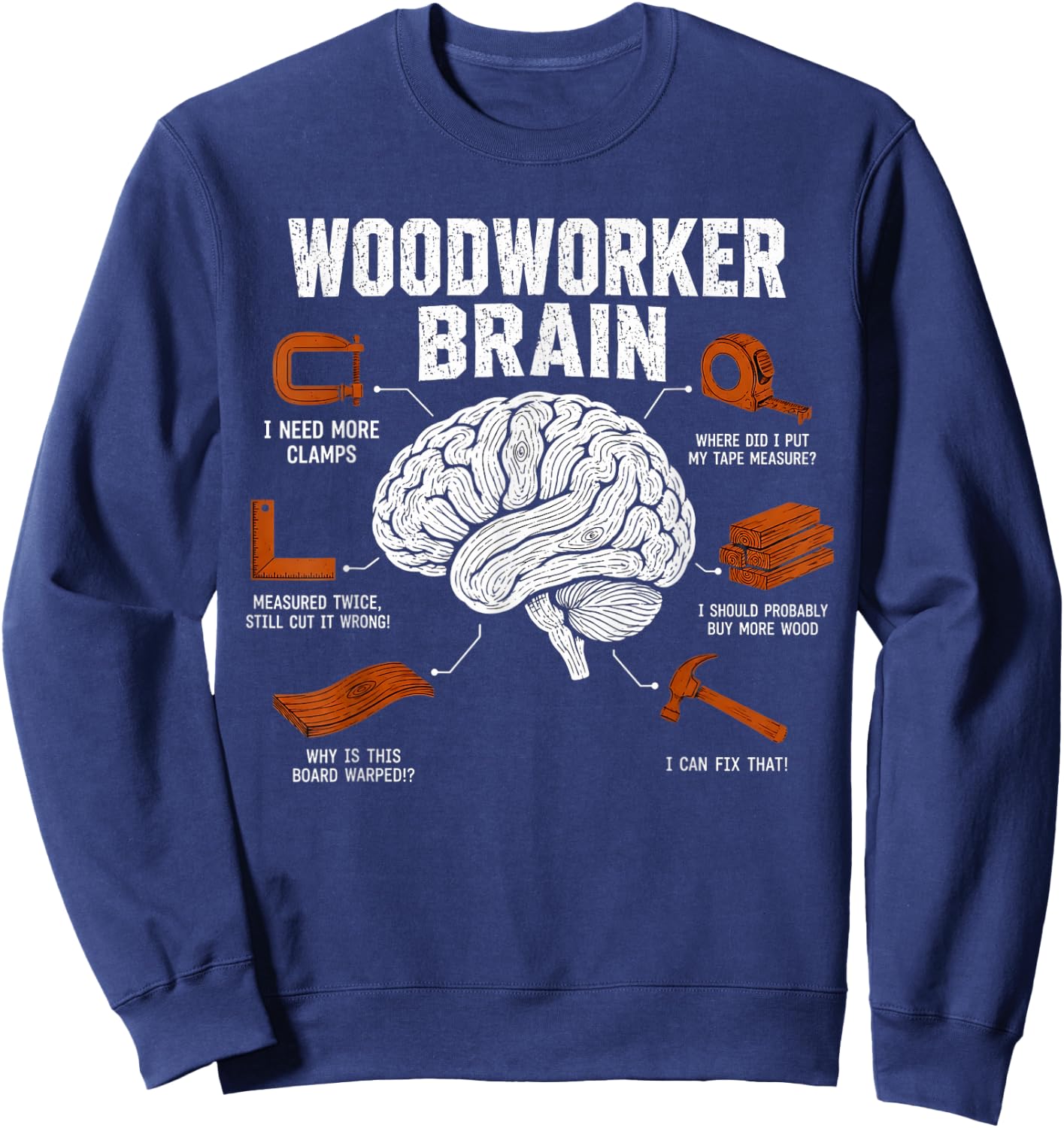 Woodworker Brain Funny Woodworking Humor Design Carpenter Sweatshirt - Sweatshirt | Navy