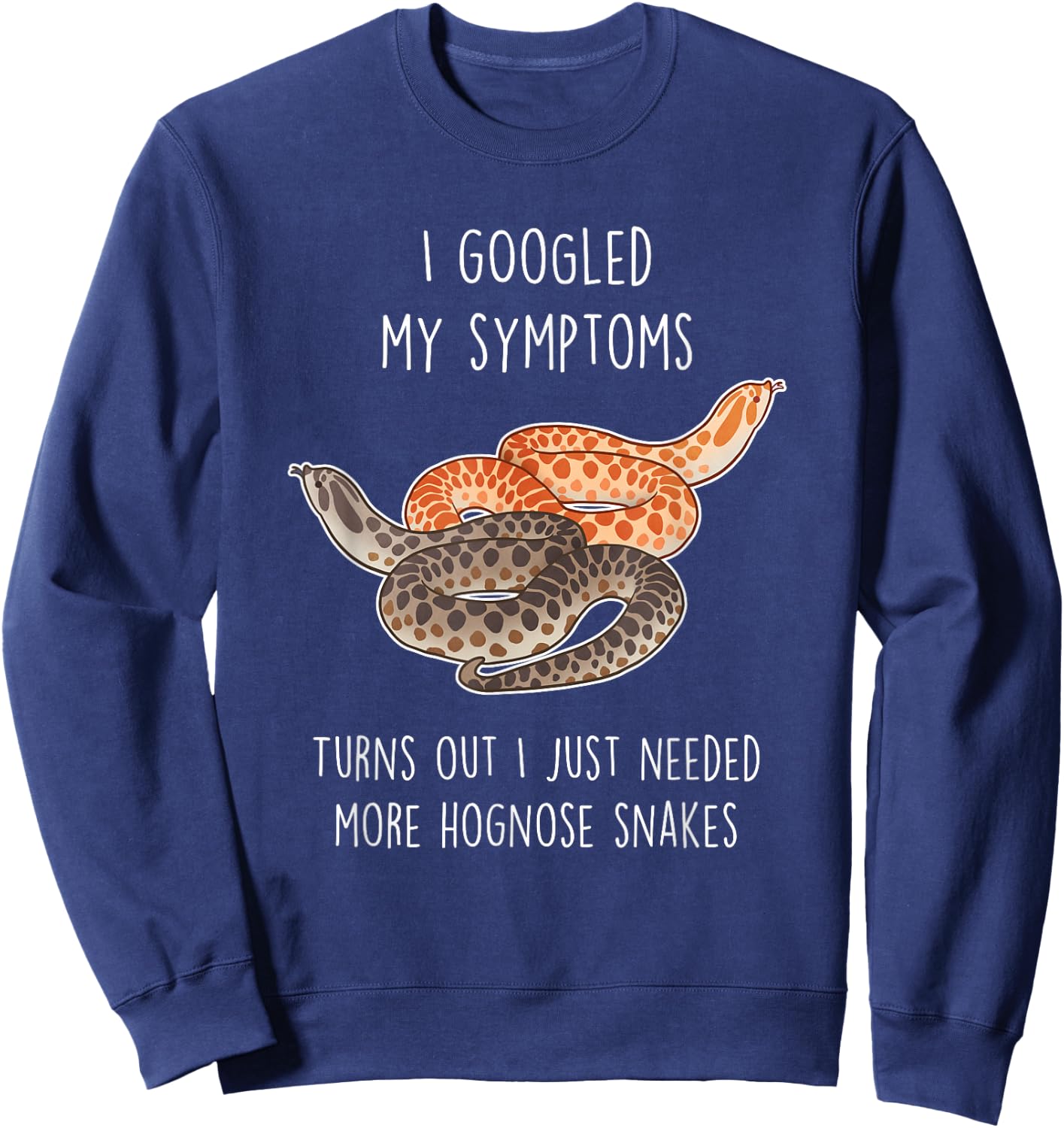 Need Hognose Snakes, Funny Cute Pet Mom Dad Reptile Lover Sweatshirt - Sweatshirt | Navy