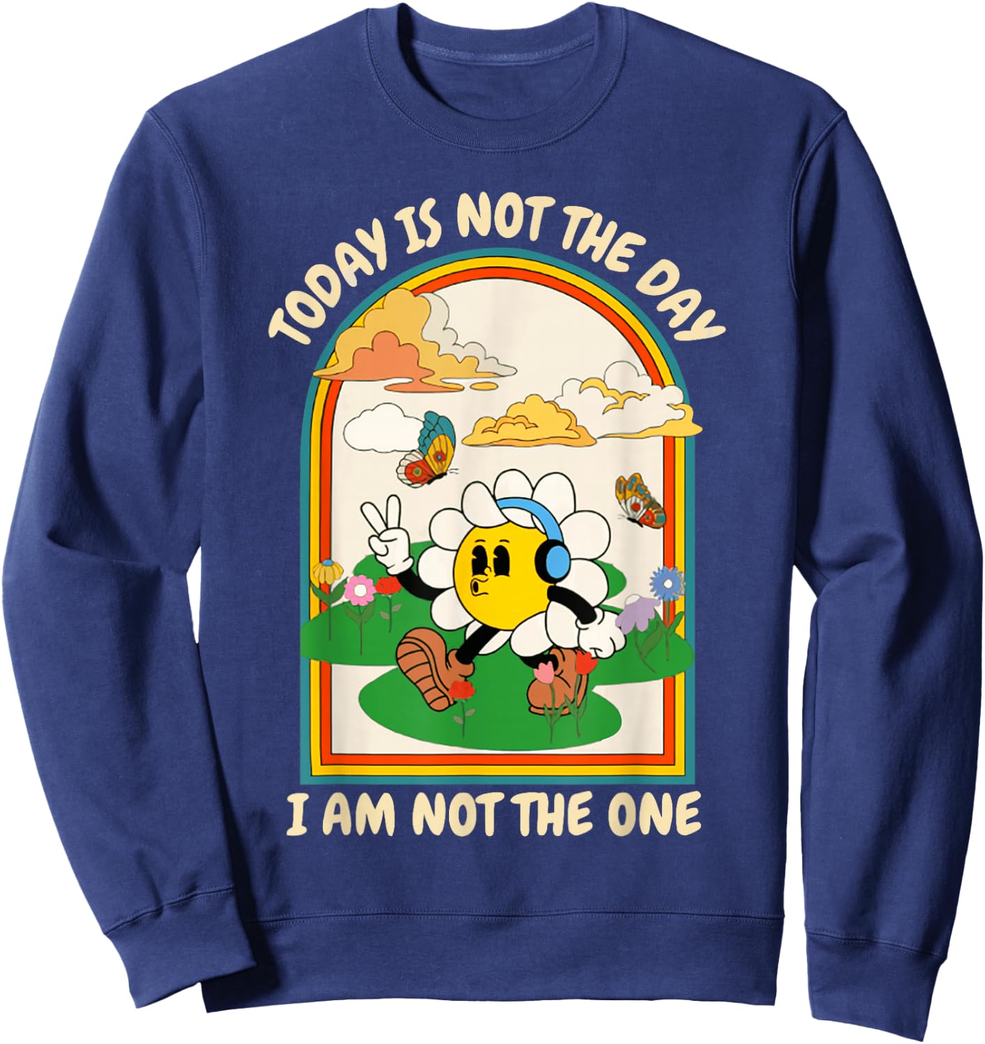 Today Is Not The Day I Am Not The One Design Sweatshirt - Sweatshirt | Navy