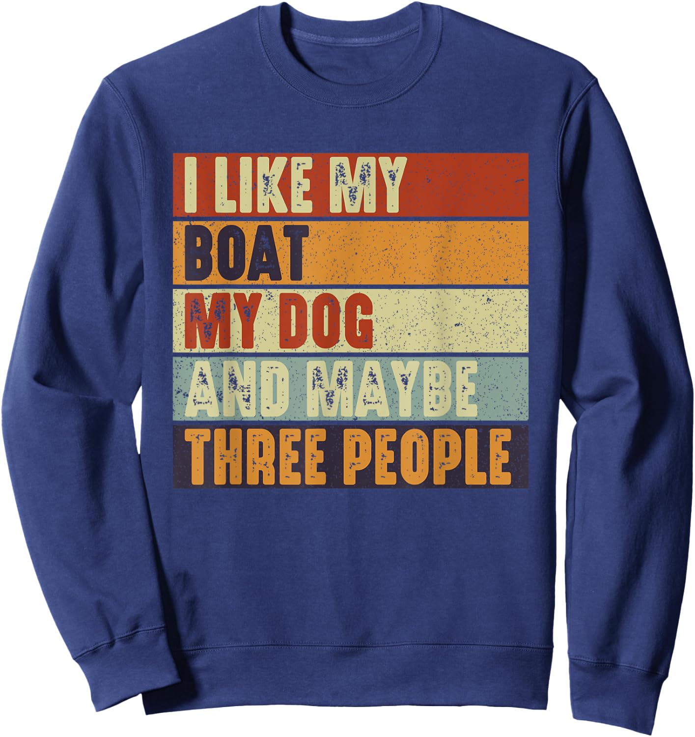 Funny Boaters Yacht I Like My Boat My Dog and Maybe 3 People Men Women Sweatshirt - Sweatshirt | Navy