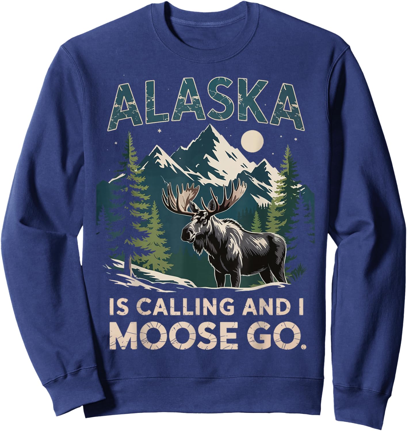Alaska Is Calling And I Moose Go Sweatshirt - Sweatshirt | Navy