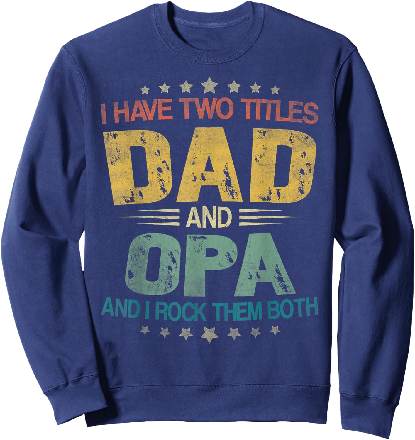 I Have Two Titles Dad And Opa Father's Day For Opa Sweatshirt - Sweatshirt | Navy
