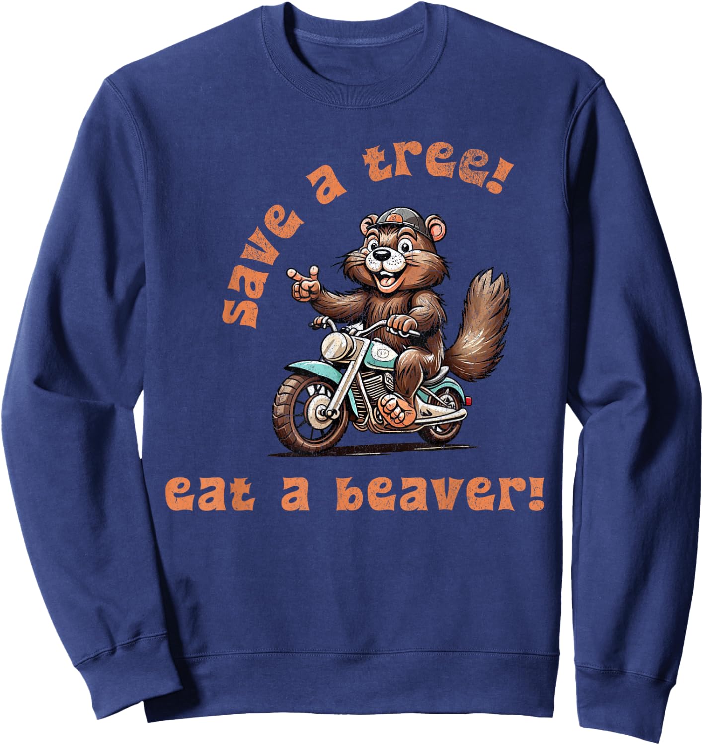 Save a Tree Eat a Beaver! Sweatshirt - Sweatshirt | Navy