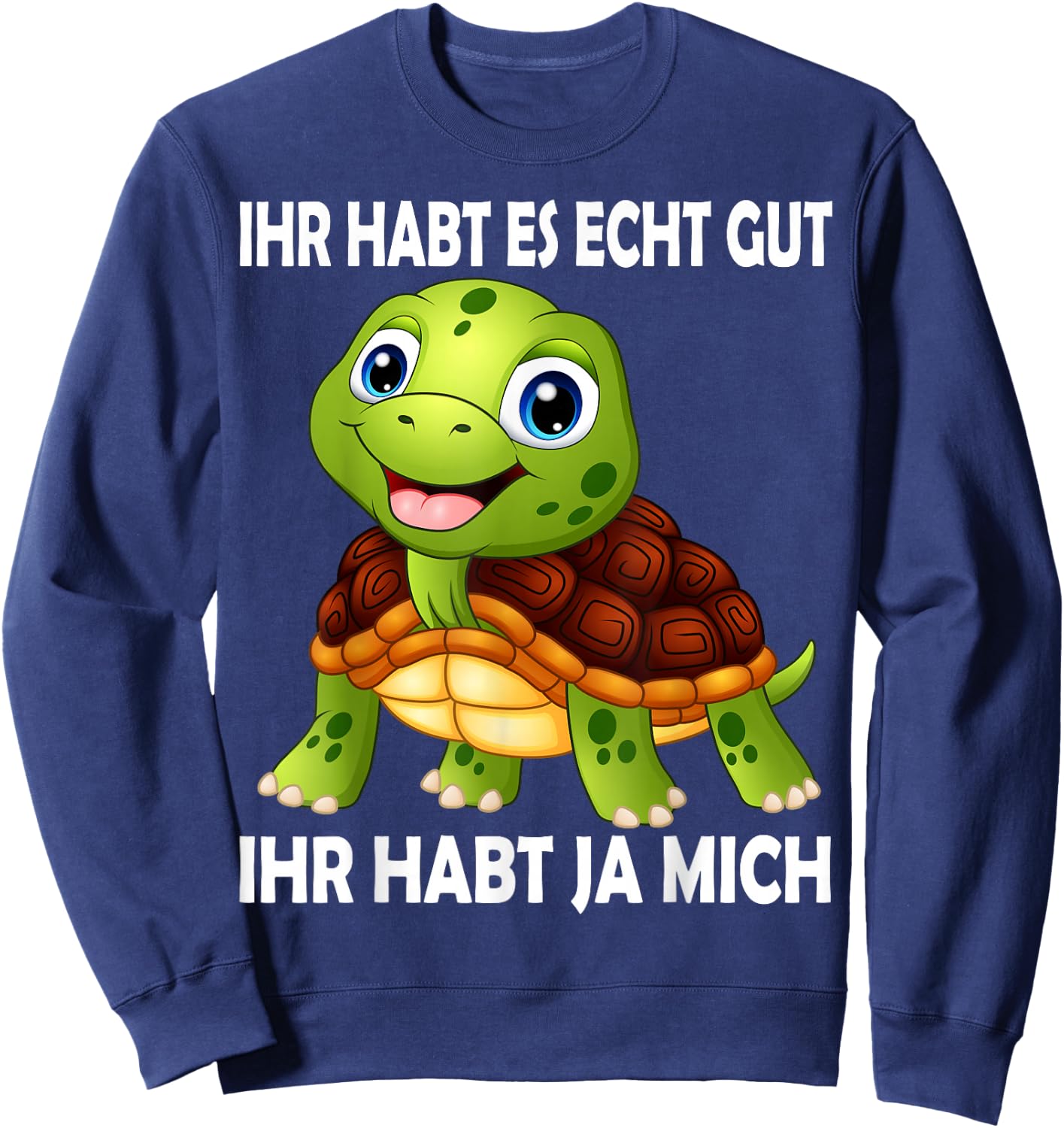 with German Text "Ihr habt es echt Gut Schildkröten" [German Language Sweatshirt - Sweatshirt | Navy