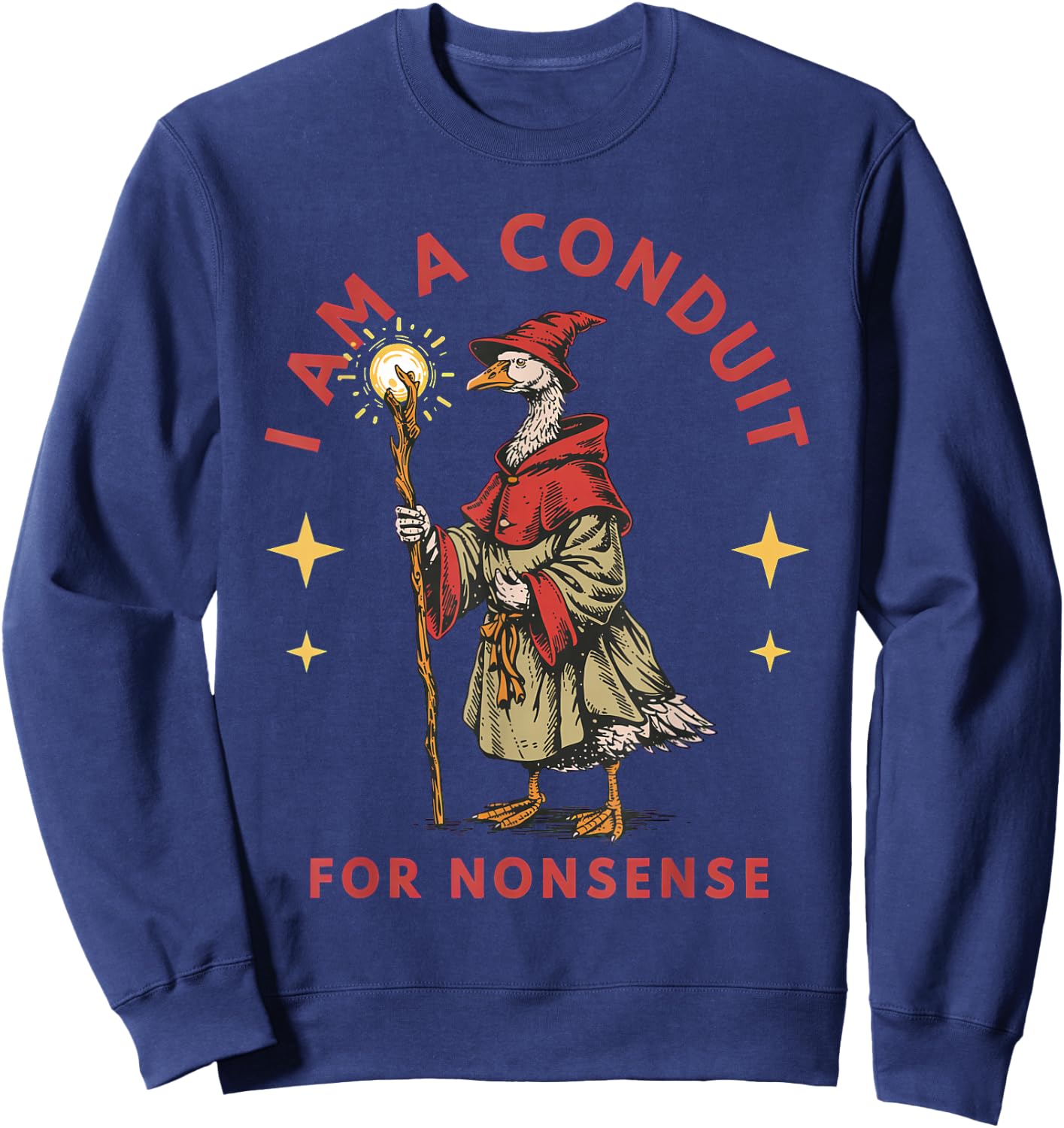 I Am A Conduit for Nonsense Goose Sweatshirt - Sweatshirt | Navy