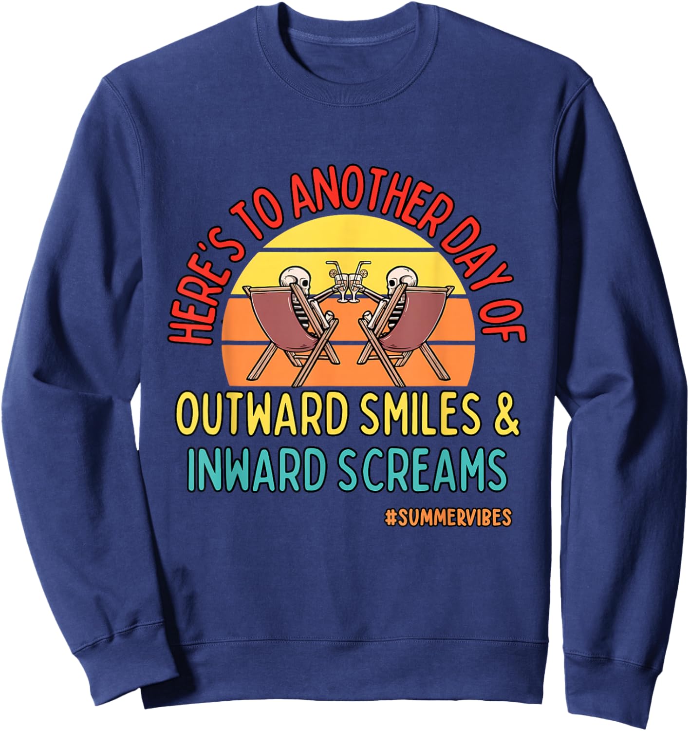 Another Day Of Outward Smiles & Inward Screams Summer Vibe Sweatshirt - Sweatshirt | Navy