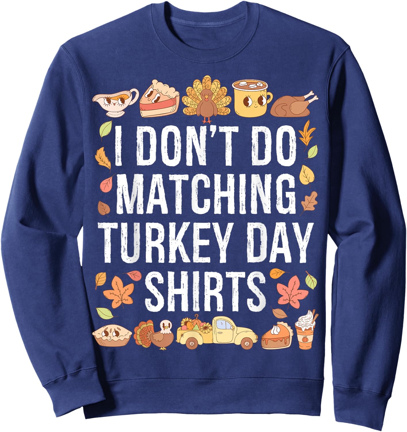 I Don't Do Matching Turkey Day Shirts Thanksgiving Couples Sweatshirt - Sweatshirt | Navy