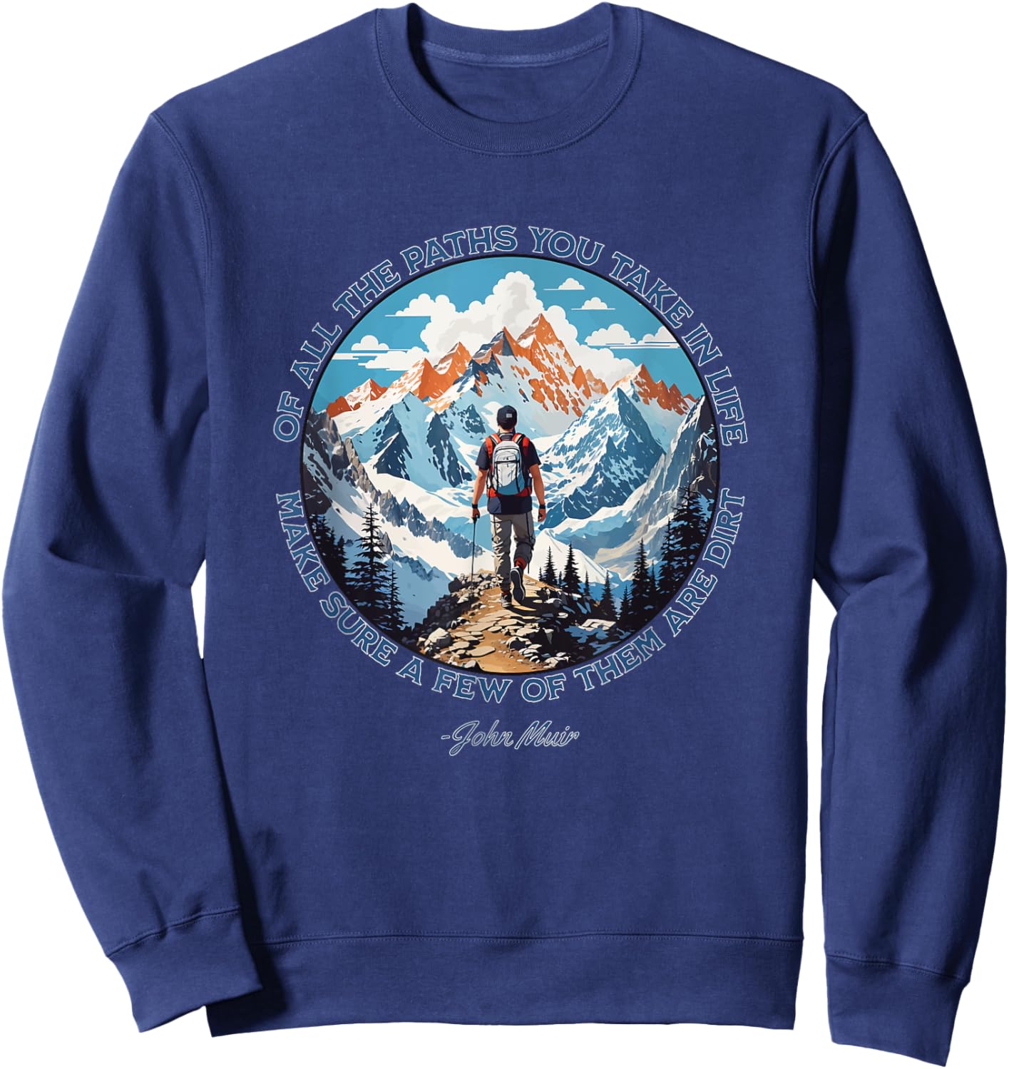 Of All The Paths You Take in Life hiking John Muir quote Sweatshirt - Sweatshirt | Navy