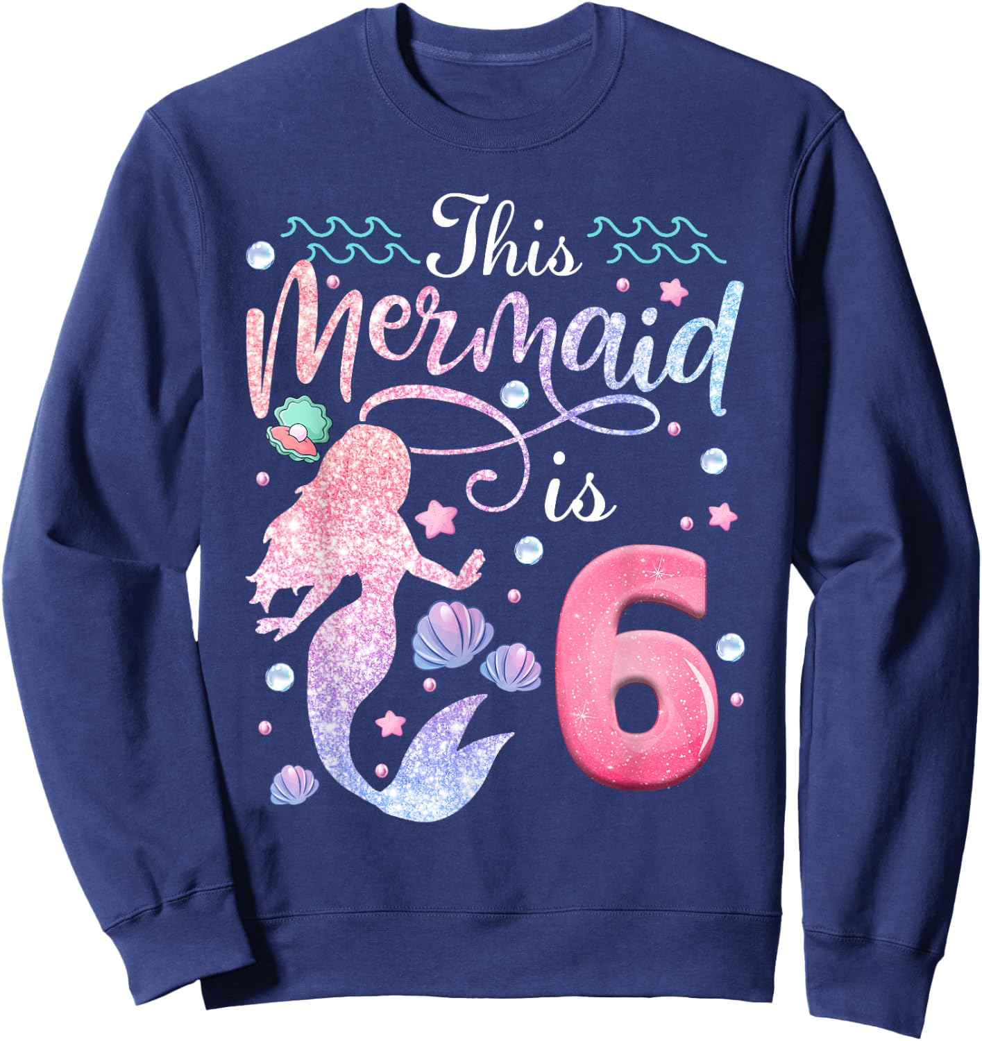 6th Birthday Girls This Mermaid Is 6 Years Old Kids Sweatshirt - Sweatshirt | Navy