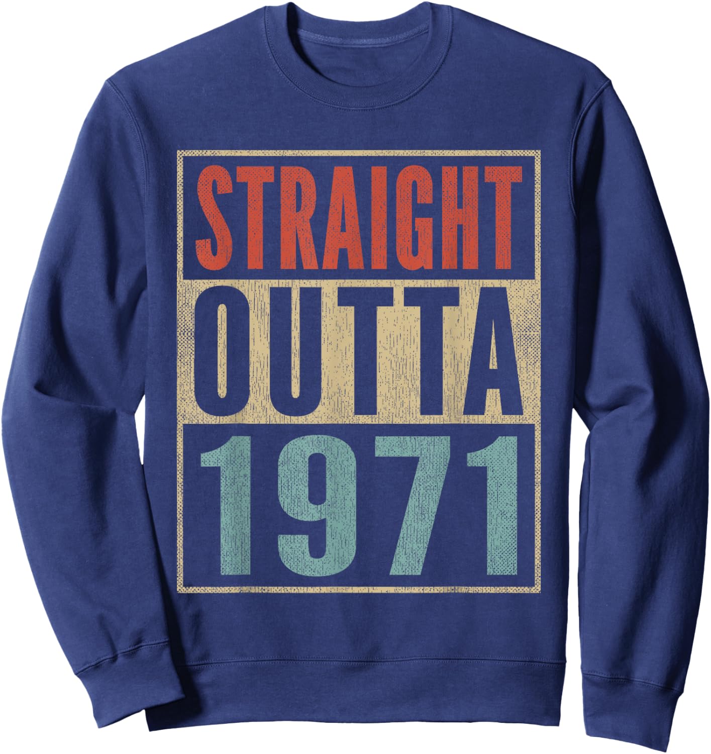 Straight Outta 1971 Funny 54th Birthday 54 Years Born 1971 Sweatshirt - Sweatshirt | Navy