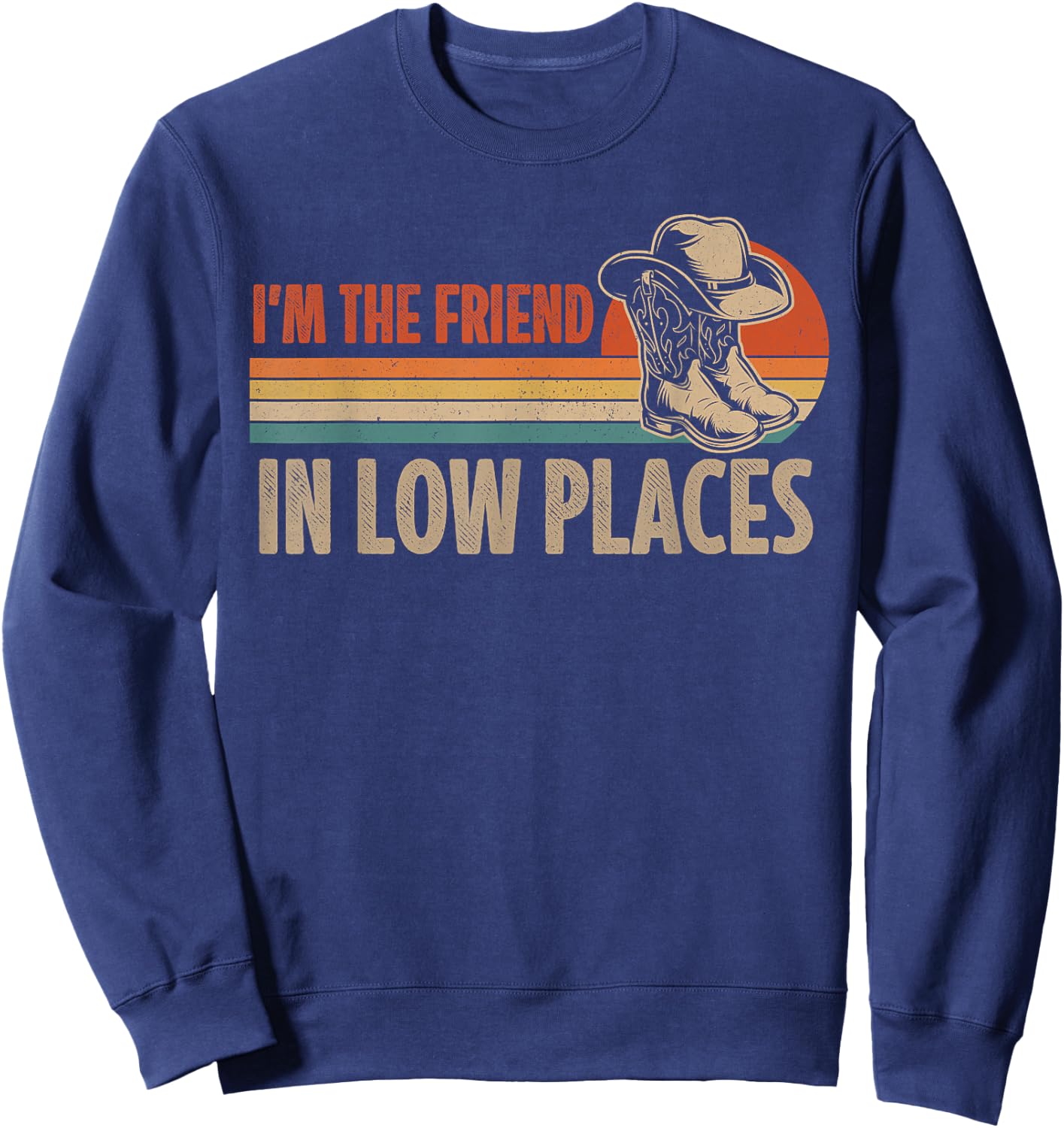 I'm The Friend In Low Places Cowboy Hat Country Music Sweatshirt - Sweatshirt | Navy