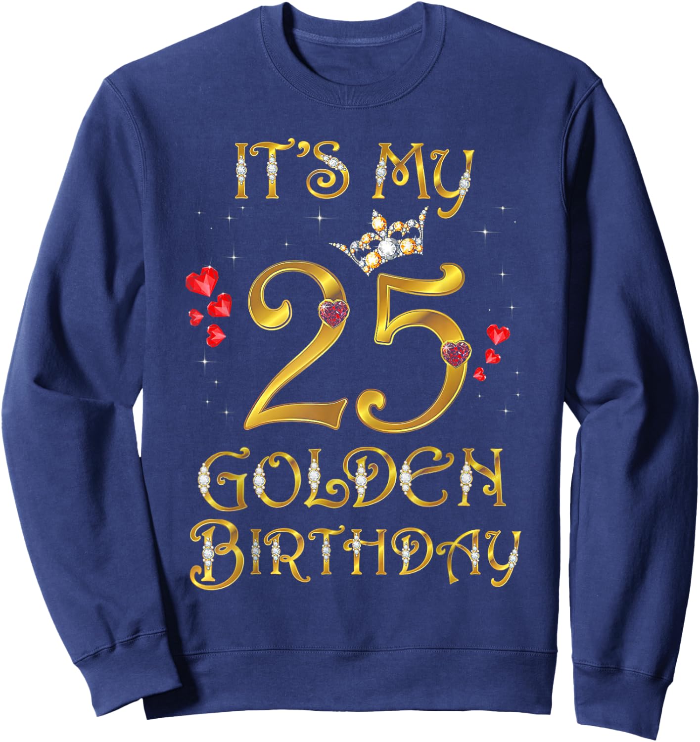 Its My Golden Birthday Shirt Girl 25 Year Old Diamond Crown Sweatshirt - Sweatshirt | Navy
