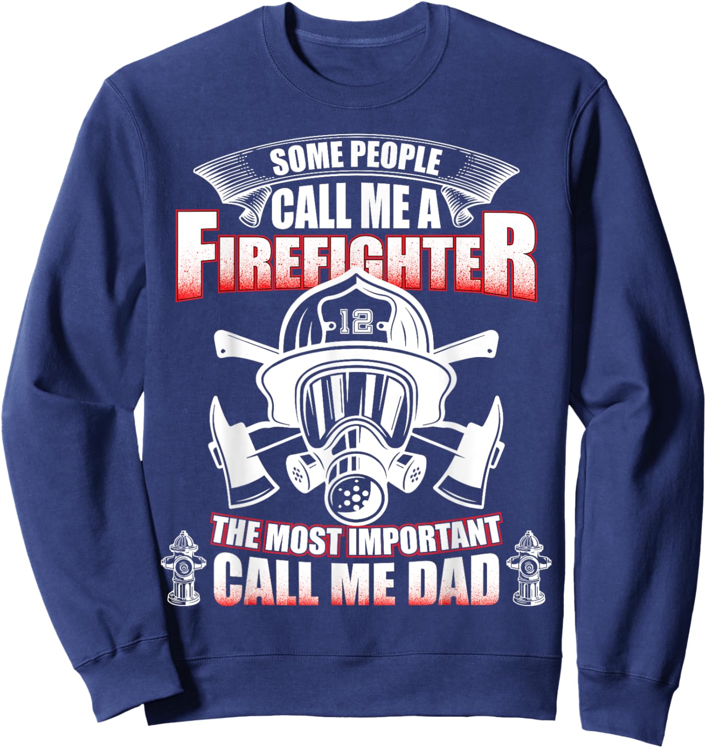 Fathers Day Gift Firefighter Dad - Fireman T Shirt Sweatshirt - Sweatshirt | Navy