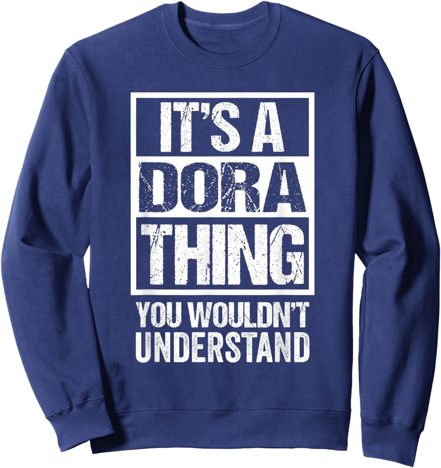 Funny Forename Gift Ideas for My Friend Dora Women's Black Small Classic Fit Distressed 'It's A Dora Thing - You Wouldn't Understand' Sweatshirt - Sweatshirt | Navy