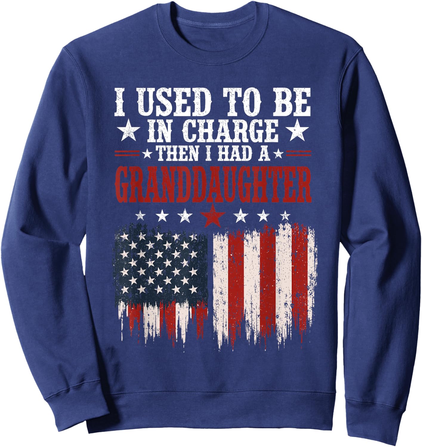 I Used to Be in Charge Then I Had A Granddaughter Funny Sweatshirt - Sweatshirt | Navy