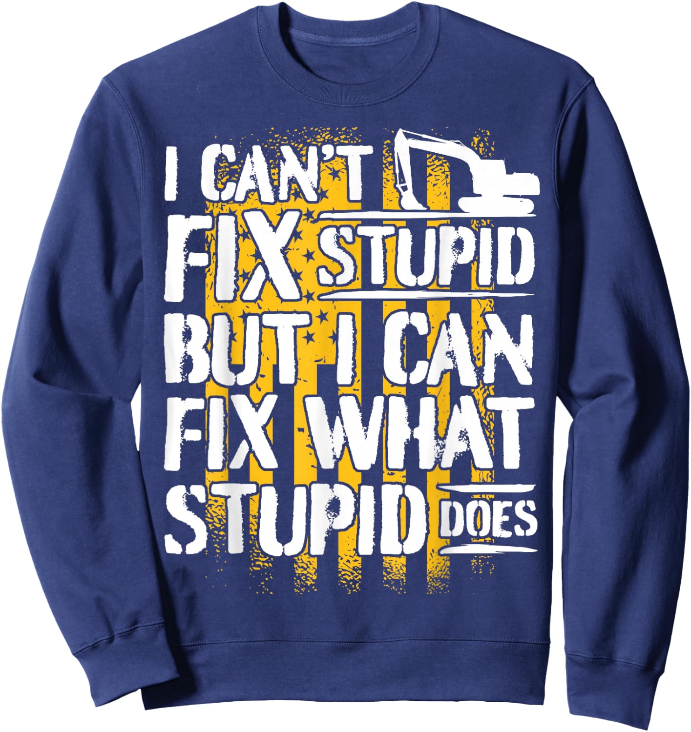 Excavator Operator - I Can't Fix Stupid - Digger Sweatshirt - Sweatshirt | Navy