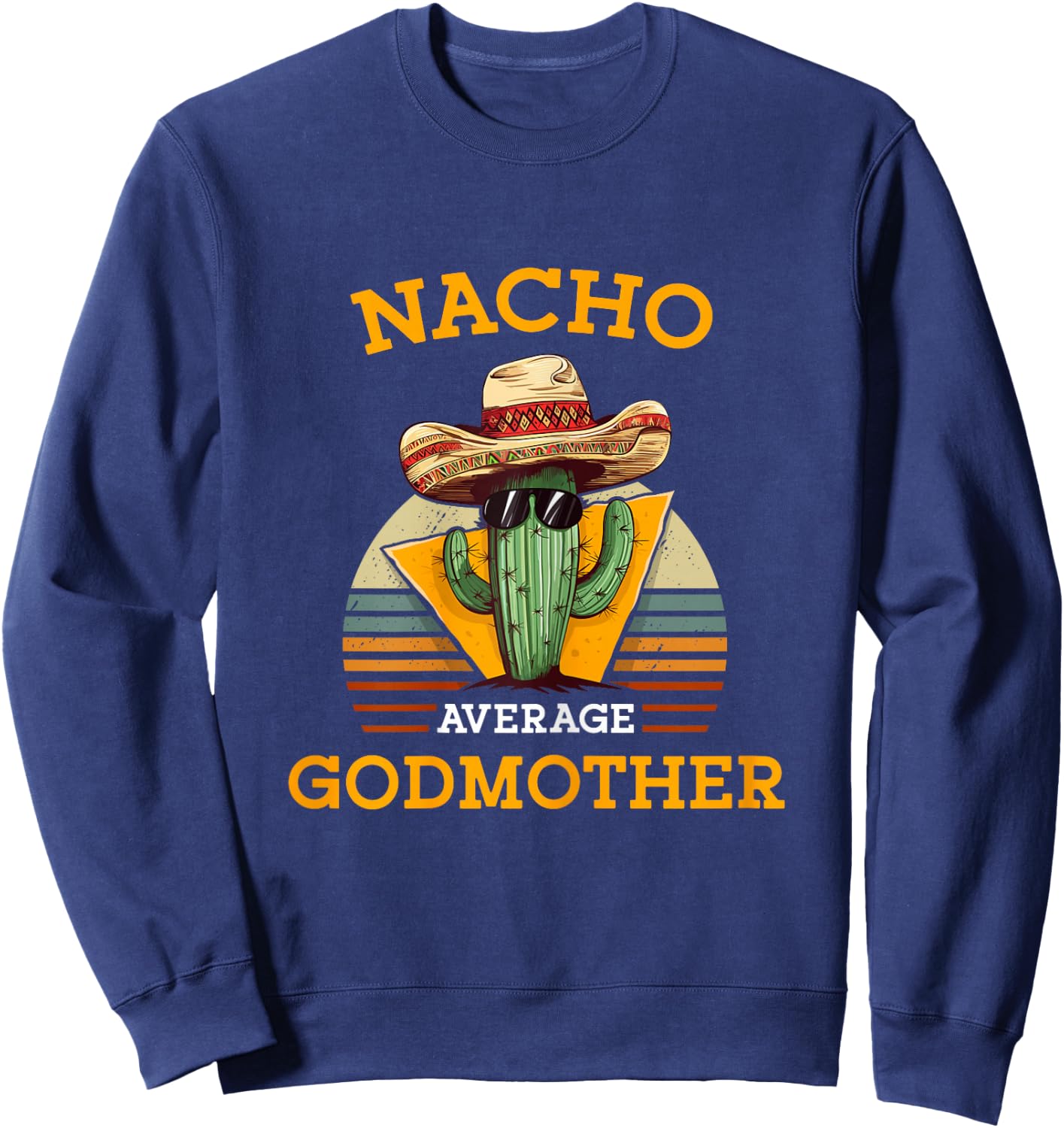 Nacho Average Godmother Mexican Goddad Christian Baptism Sweatshirt - Sweatshirt | Navy