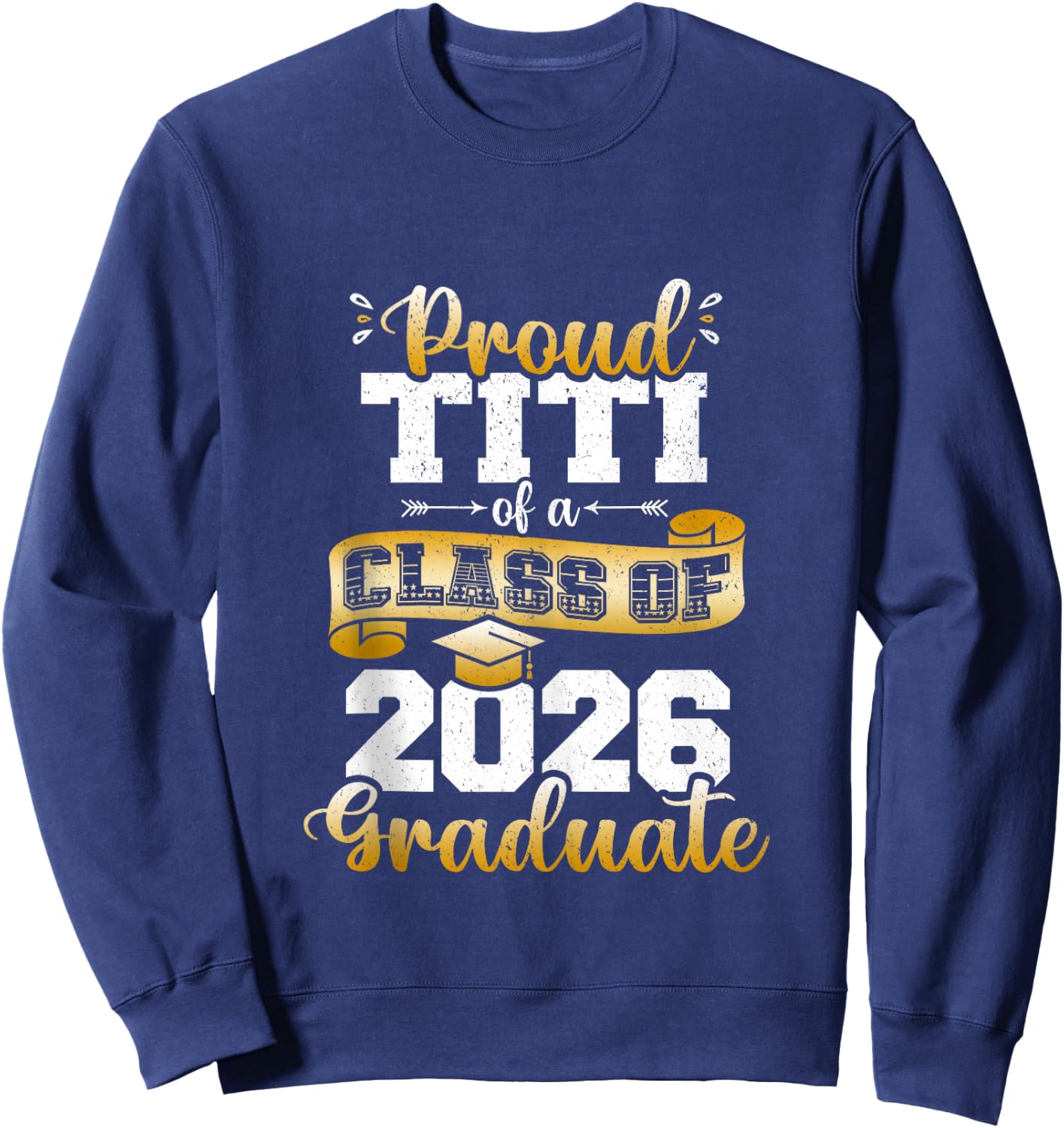 Proud Titi of a Class of 2026 Graduate Funny Senior 2026 Sweatshirt - Sweatshirt | Navy