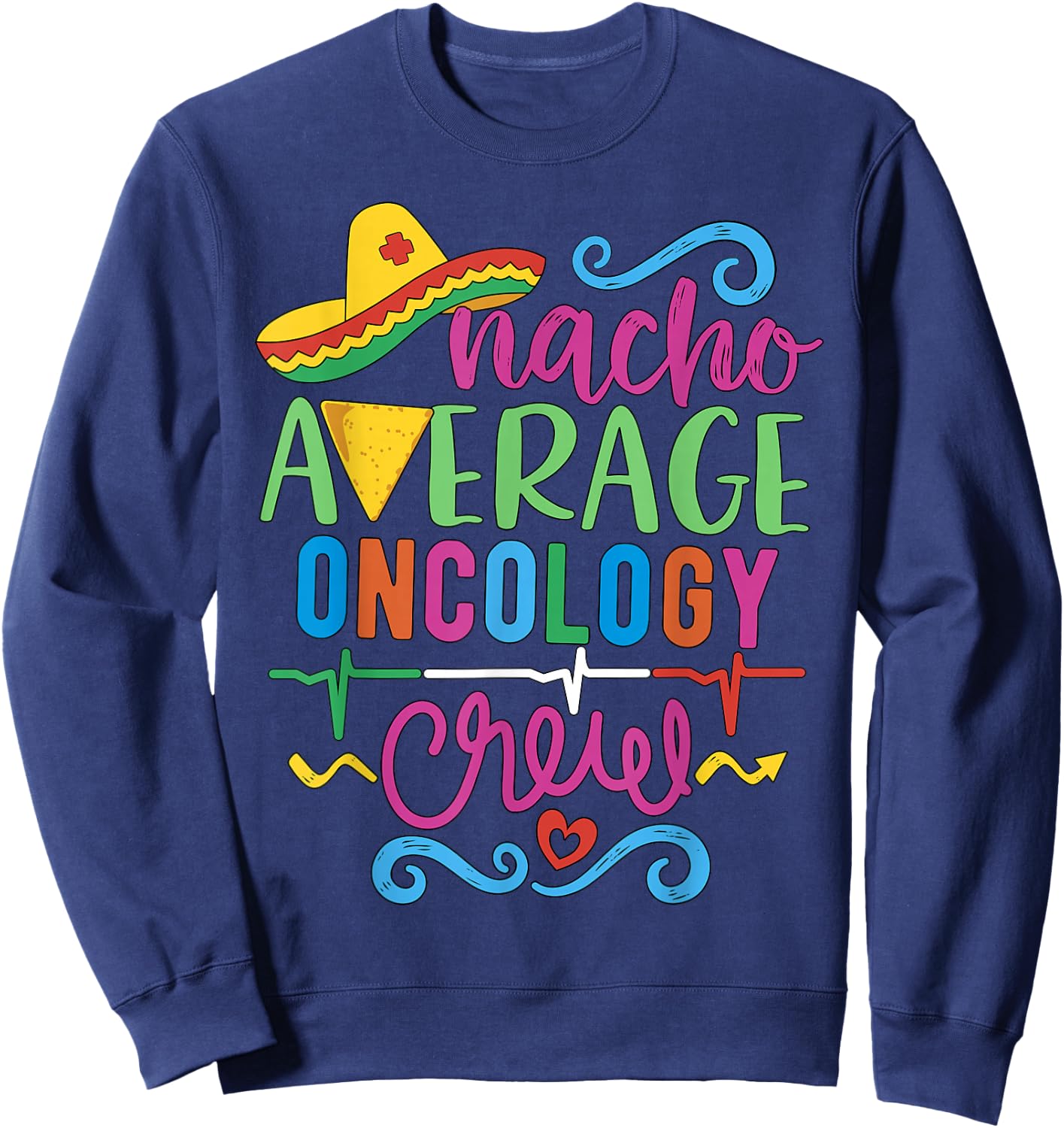 Oncology Nurse Oncologist Techs Nacho Average Oncology Crew Sweatshirt - Sweatshirt | Navy