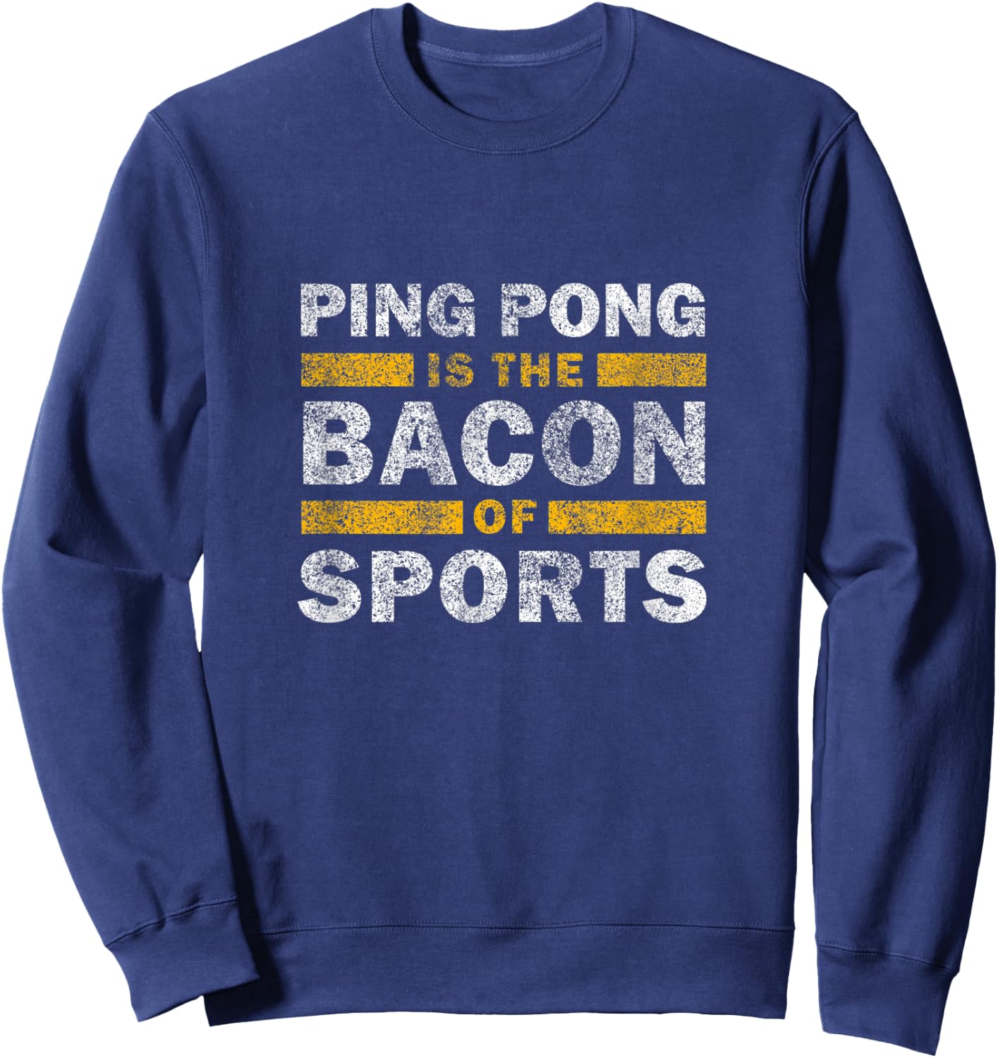 Ping Pong Saying Funny - Ping Pong Is The Bacon Of Sports Sweatshirt - Sweatshirt | Navy