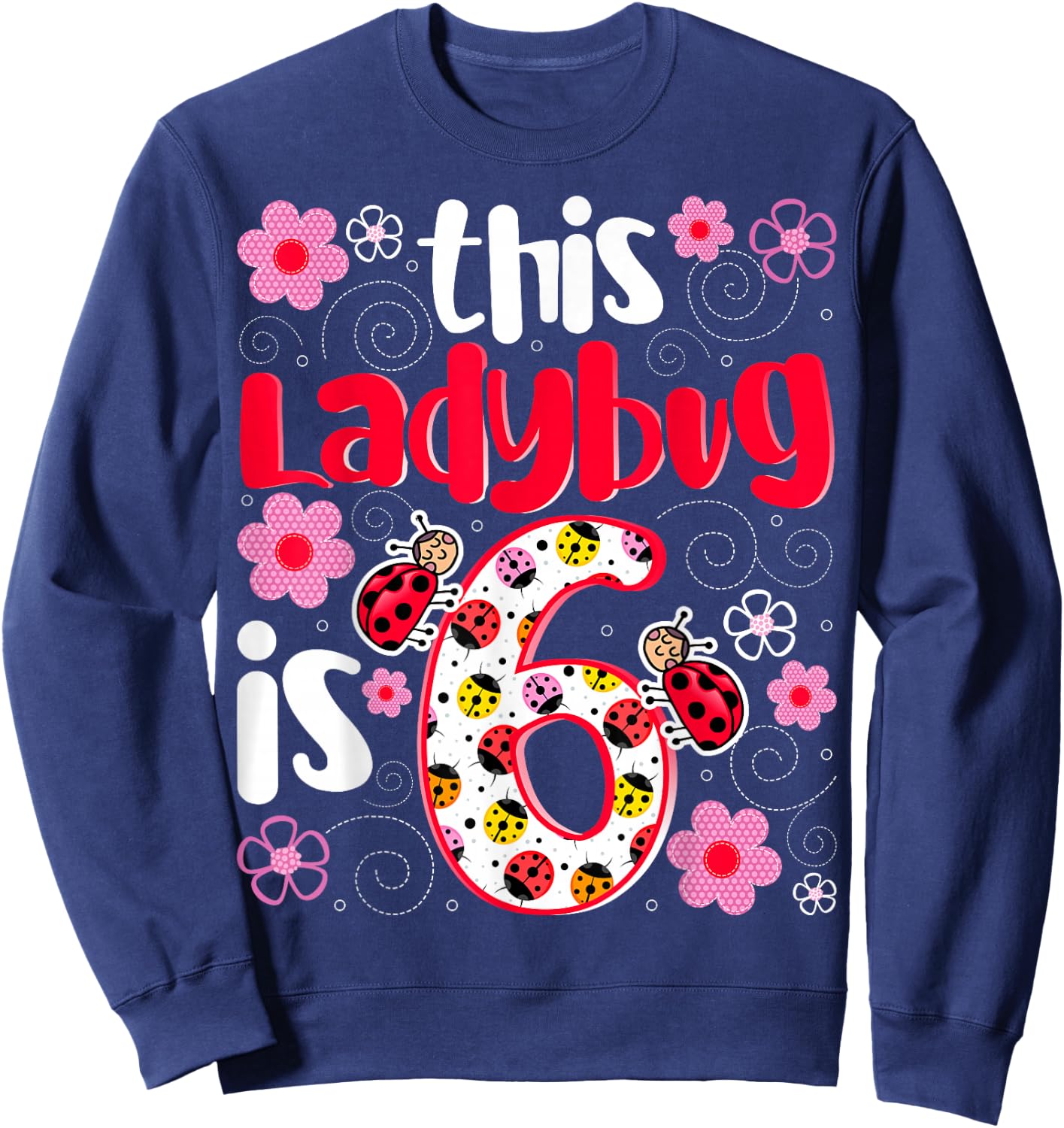 This Ladybug Is 6 - Ladybug Lover 6 Years Old Girls Birthday Sweatshirt - Sweatshirt | Navy