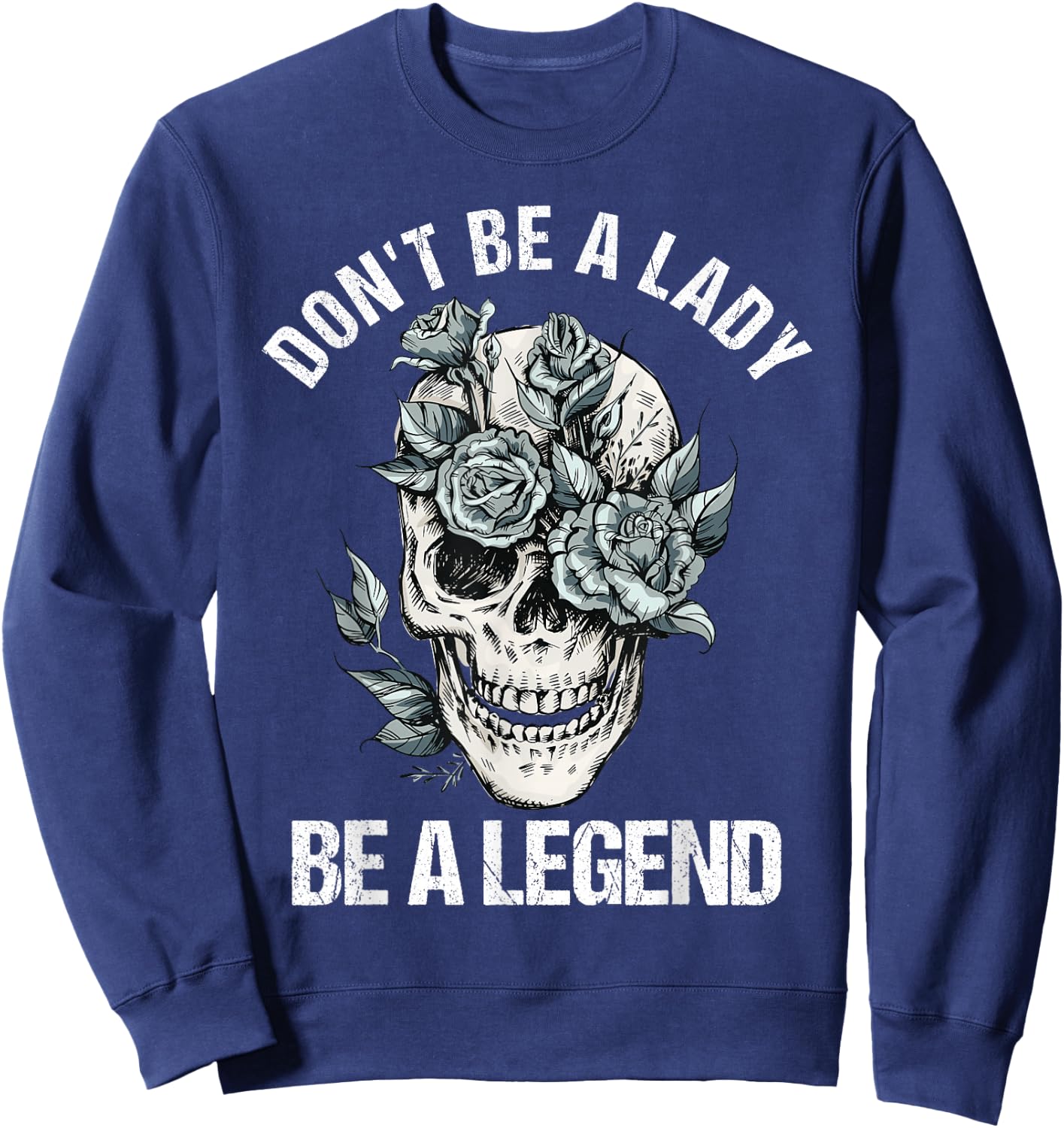 Don't Be A Lady Be A Legend Lady Sweatshirt - Sweatshirt | Navy