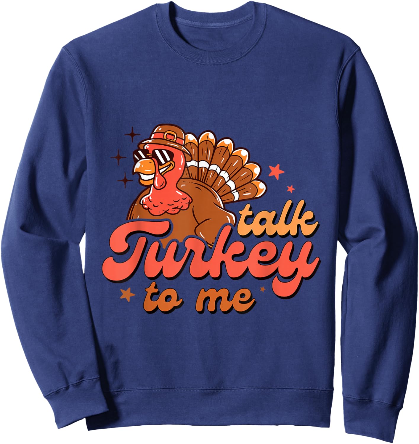 Funny Talk Turkey To Me Thanksgiving Party Matching Costume Sweatshirt - Sweatshirt | Navy