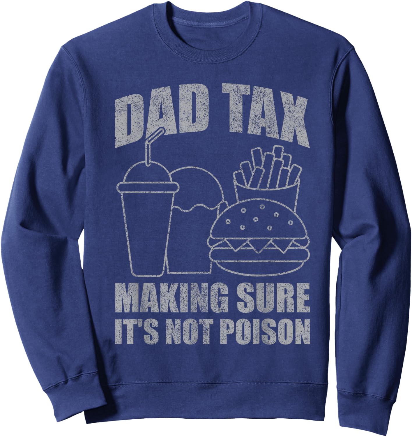 Dad Tax Making Sure It's Not Poison Funny Father's Day Men Sweatshirt - Sweatshirt | Navy