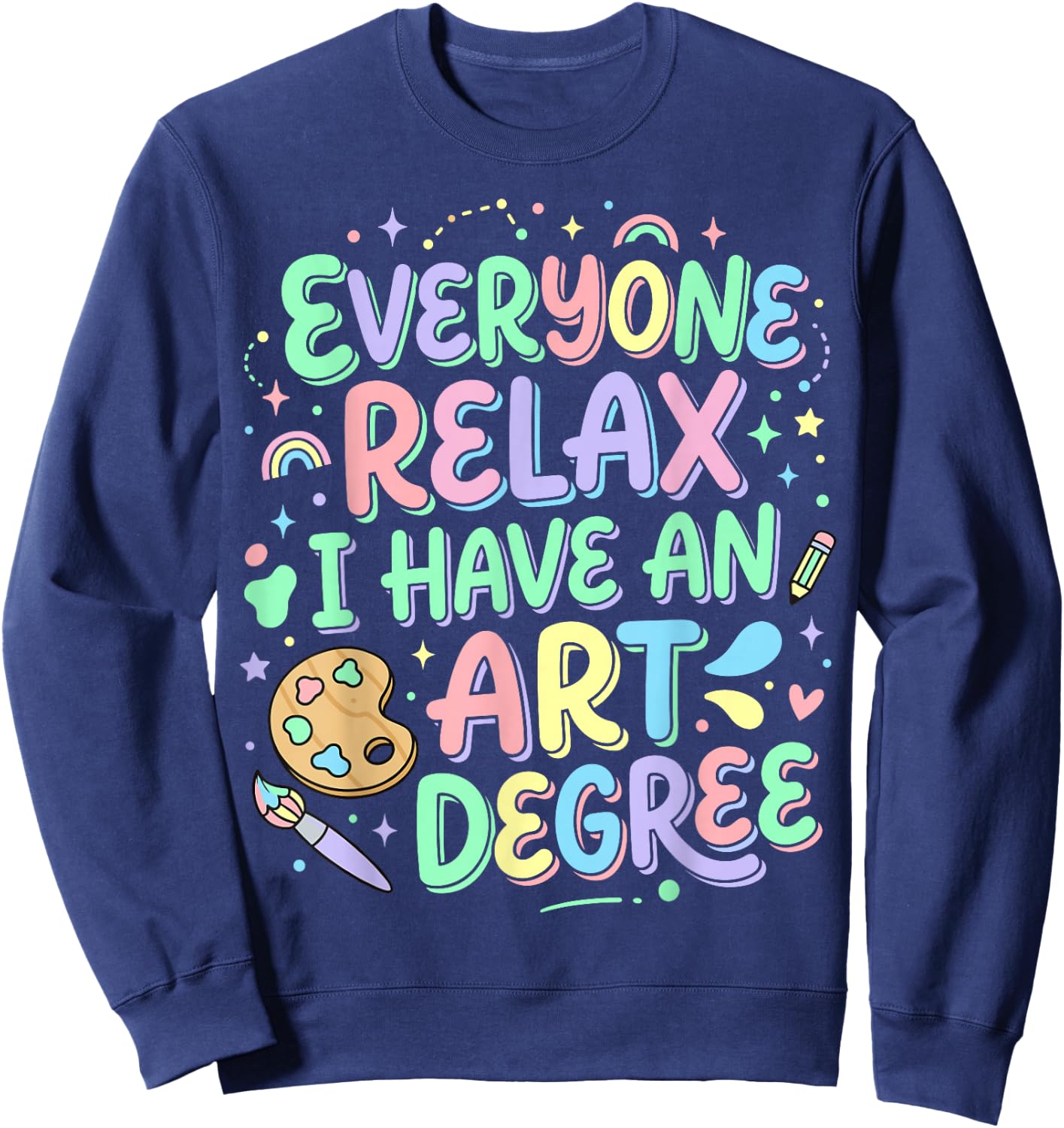Everyone Relax I Have an Art Degree Sweatshirt - Sweatshirt | Navy