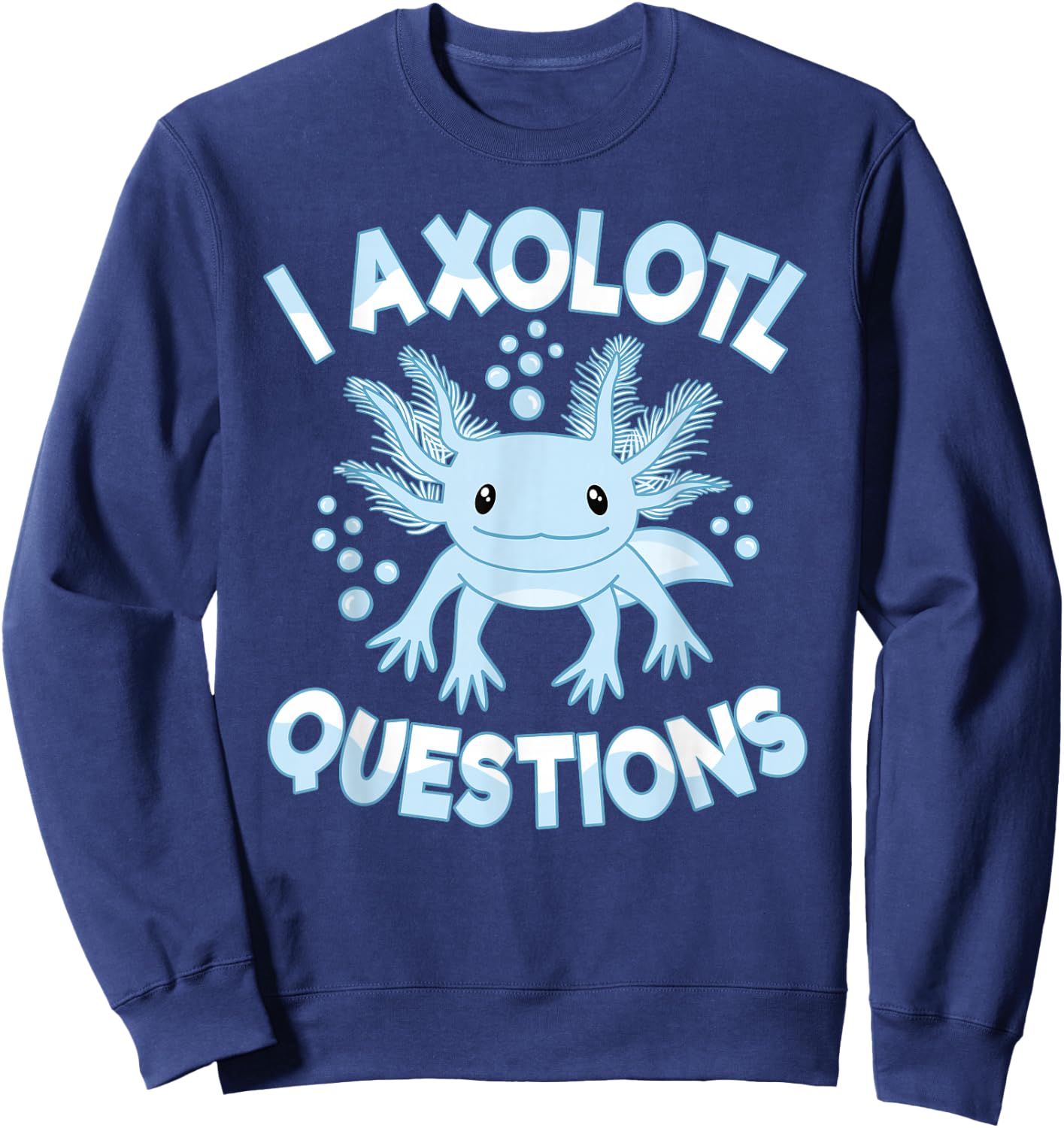 Funny I Axolotl Questions Kawaii Cute Blue Axolotl Sweatshirt - Sweatshirt | Navy