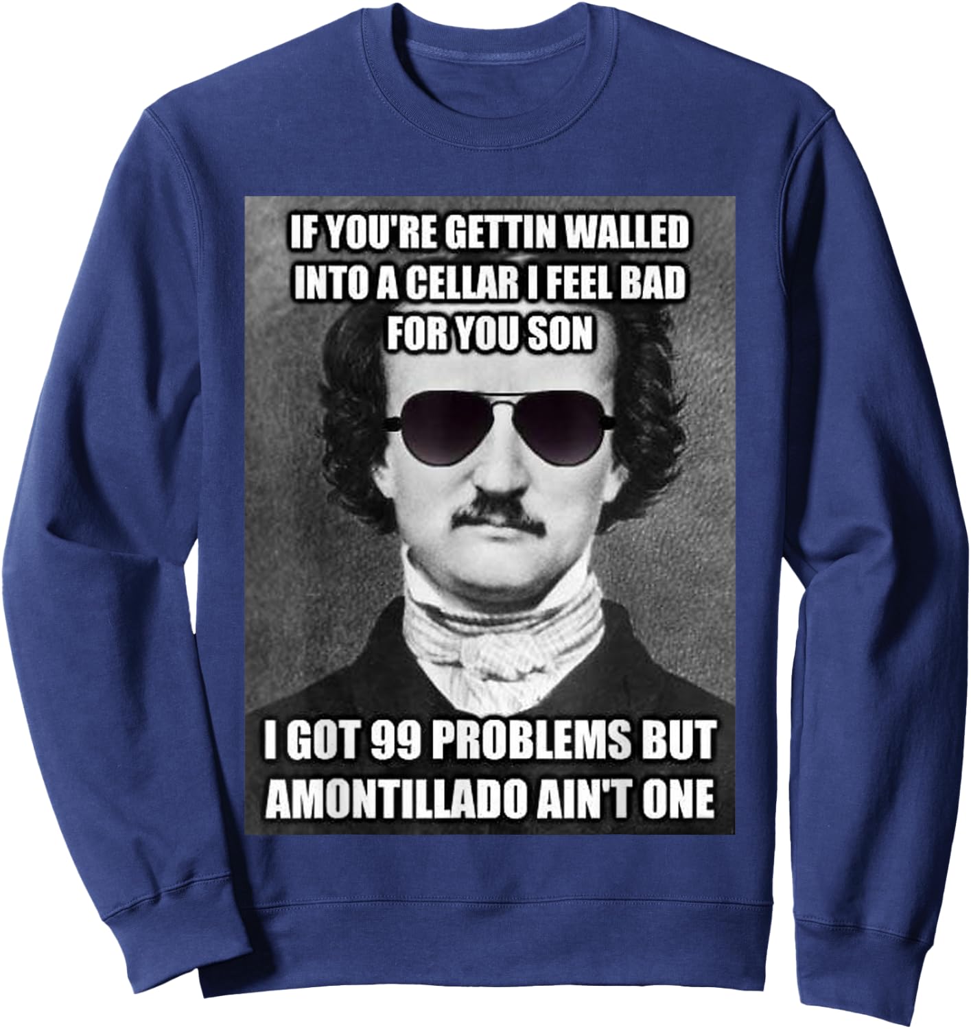 Funny Edgar Allen Poe Amontillado Meme Sunglasses T Shirt Sweatshirt - Sweatshirt | Navy