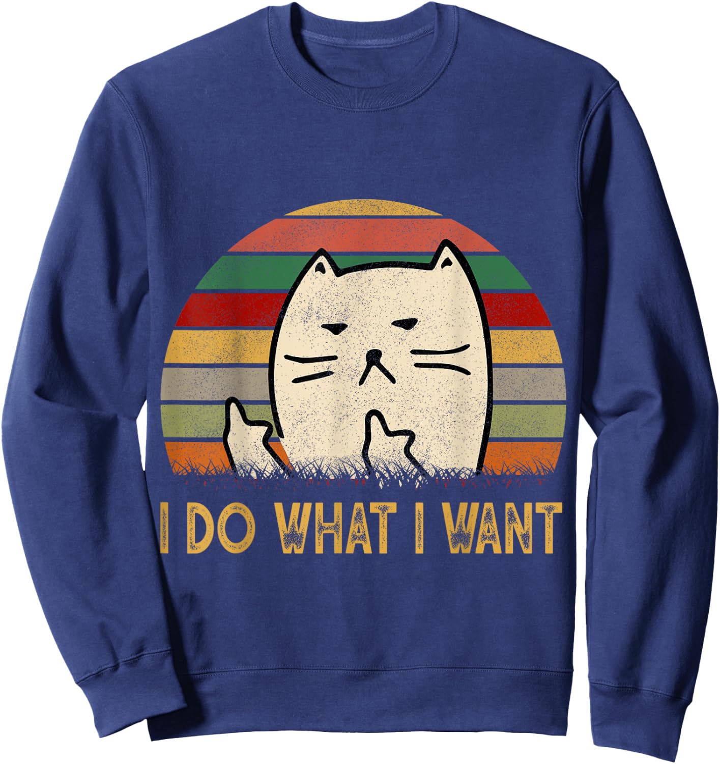 Vintage I Do What I Want Cat Lovers Men Women Sweatshirt - Sweatshirt | Navy