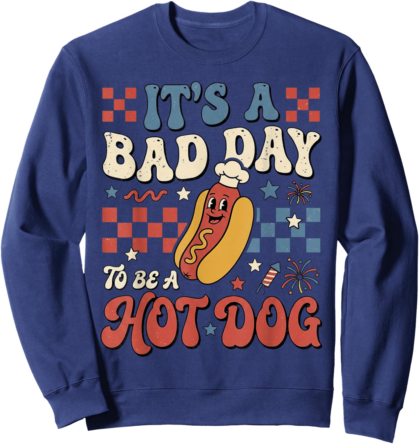 Its A Bad Day to Be A Hot Dog Funny 4th of July Men Women Sweatshirt - Sweatshirt | Navy