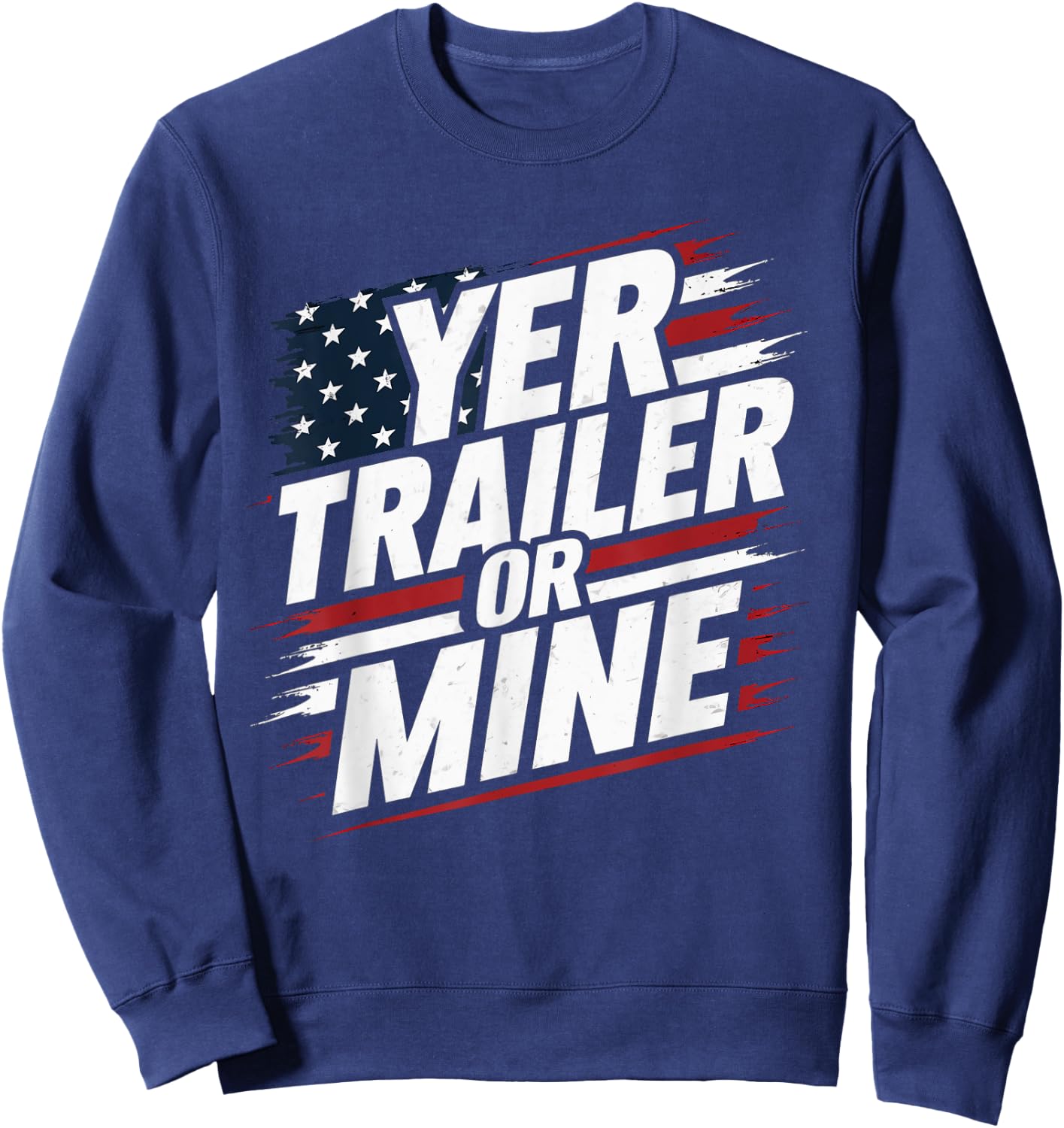 Funny Yer Trailer Or Mine White Trash Party Attire Desing Sweatshirt - Sweatshirt | Navy