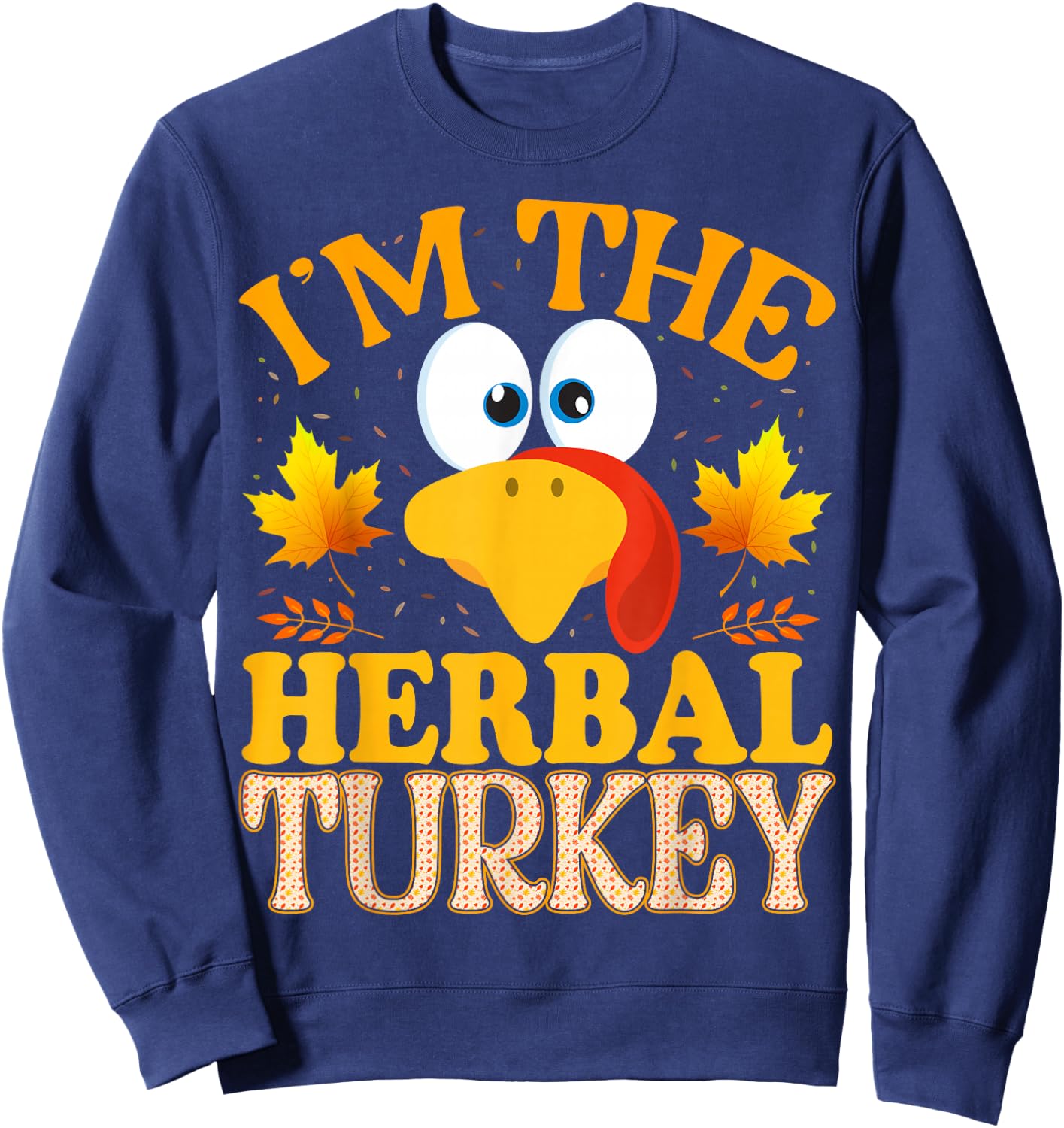 Thanksgiving I'm The Herbal Turkey Matching Sweatshirt - Sweatshirt | Navy