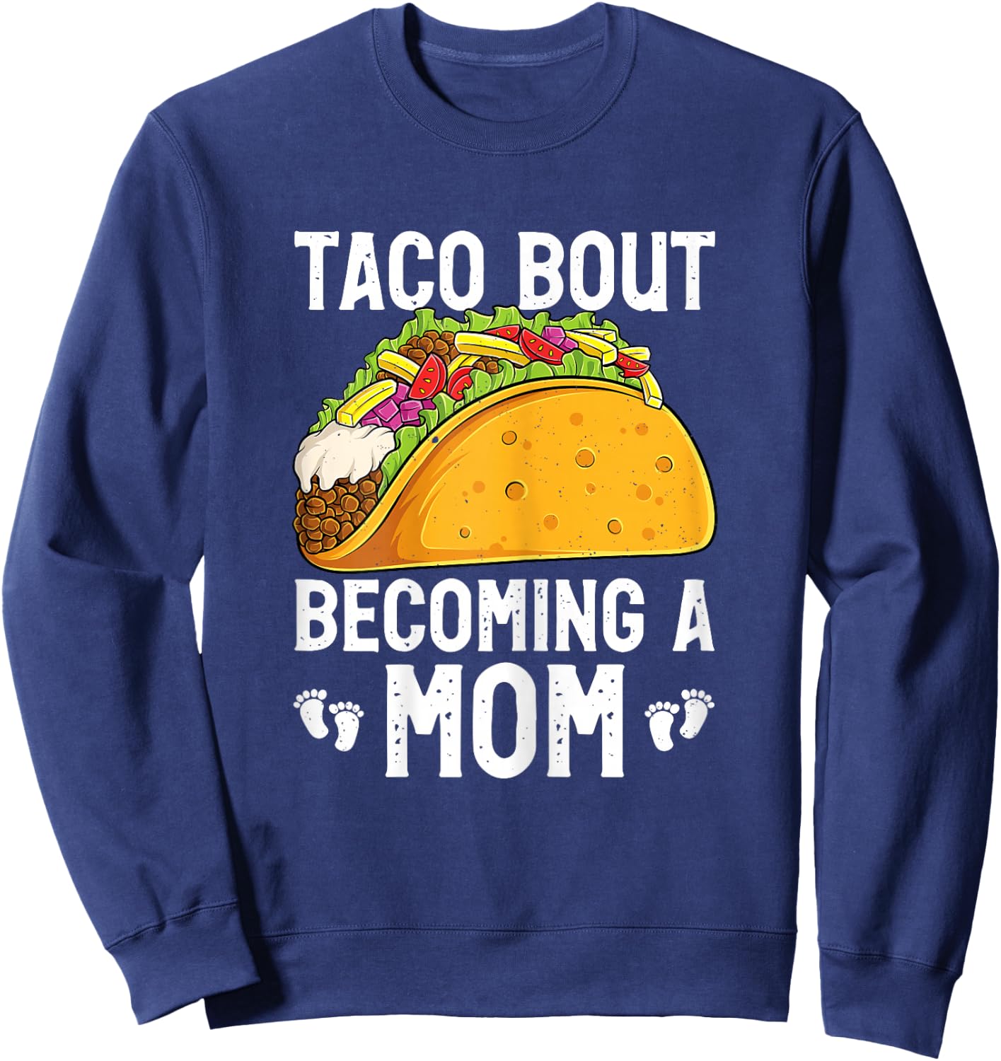 Taco Bout Becoming A Mom Funny New Mommy Baby Reveal Sweatshirt - Sweatshirt | Navy
