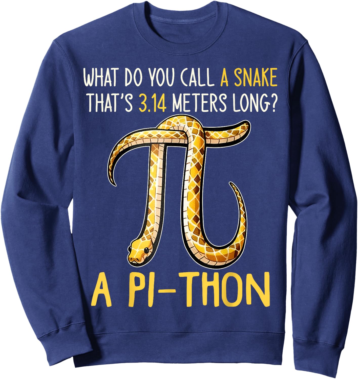 What Do You Call A Snake Thats 3.14 Meters Long? Pi-Thon Sweatshirt - Sweatshirt | Navy