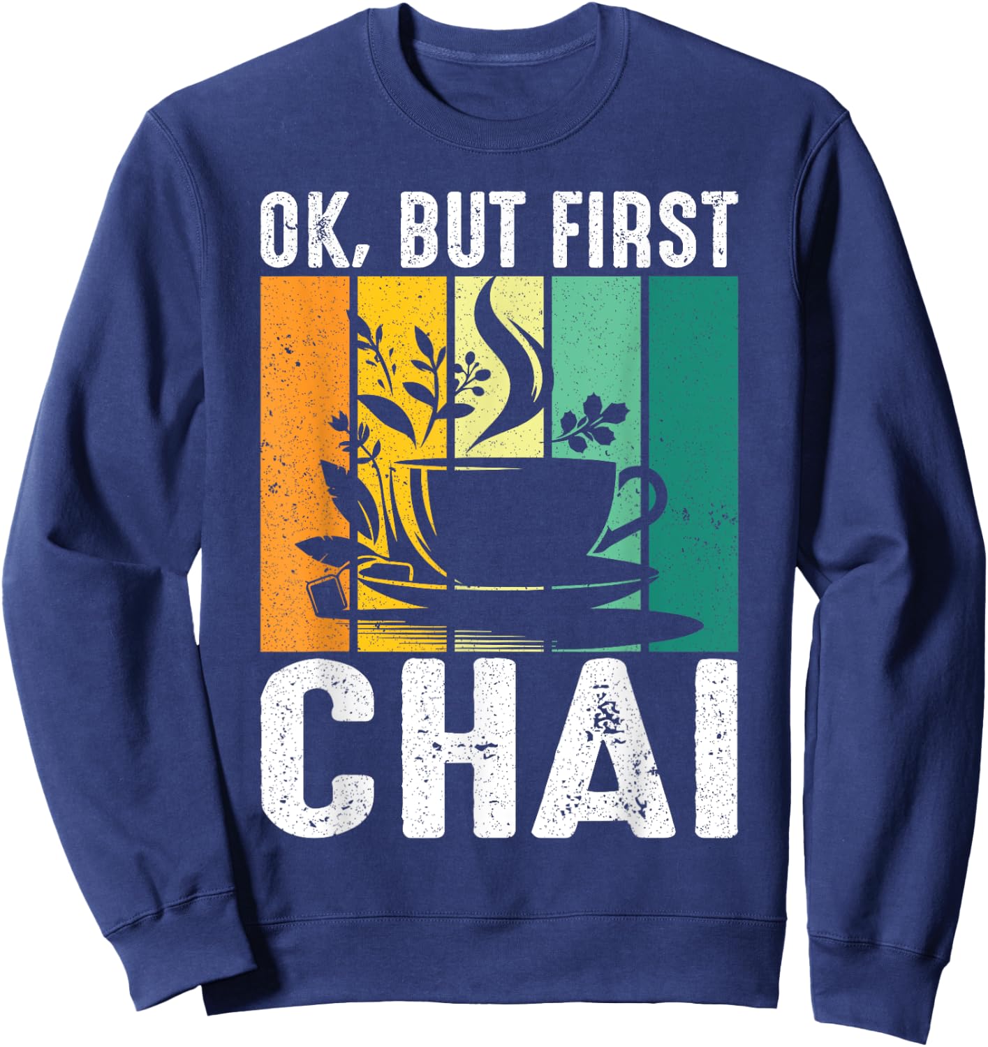 Funny Indian Desi Chai Lover Ok, But First Chai Sweatshirt - Sweatshirt | Navy