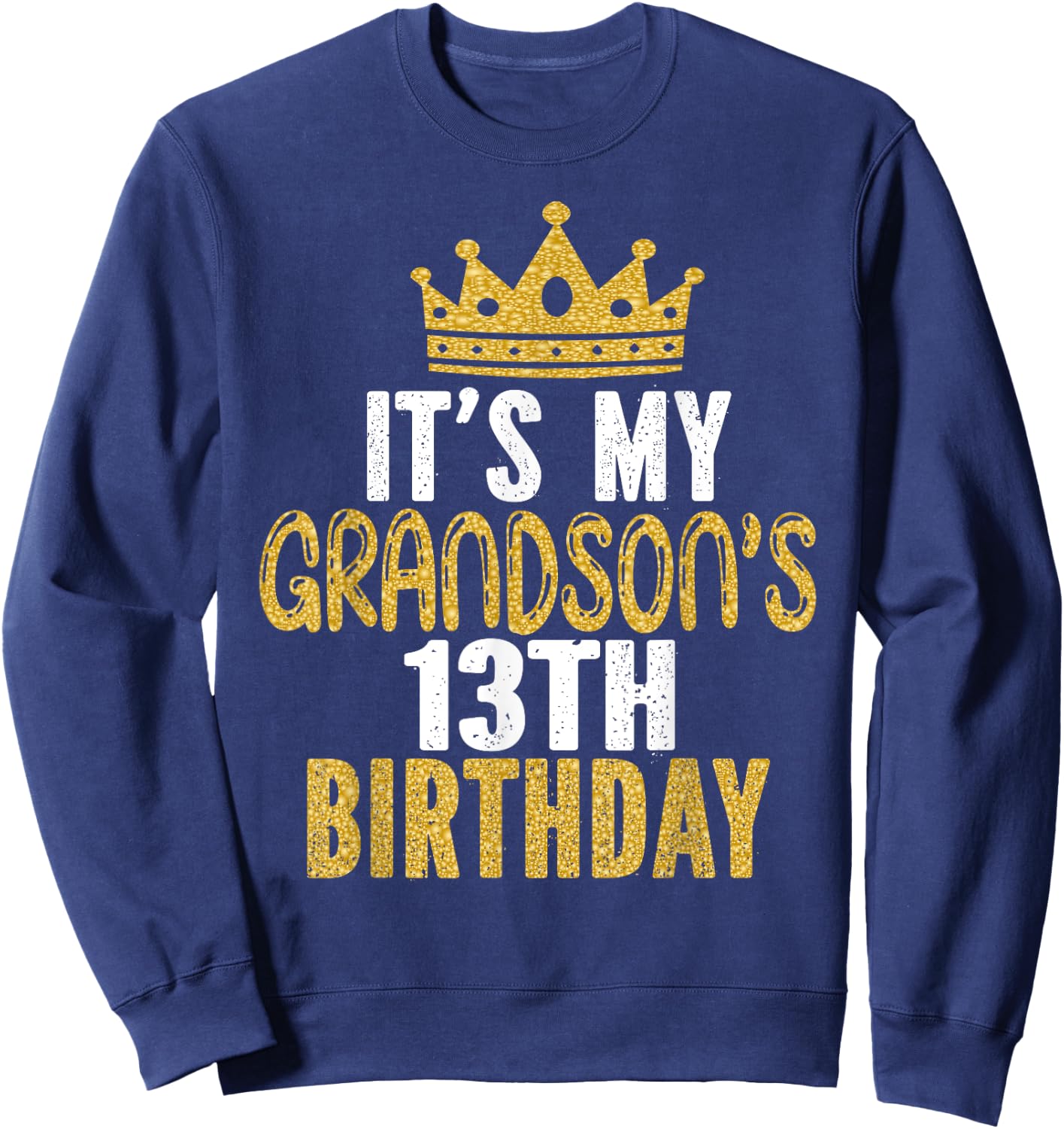 It's My Grandson's 13th Birthday 13 Years Old Boy Sweatshirt - Sweatshirt | Navy