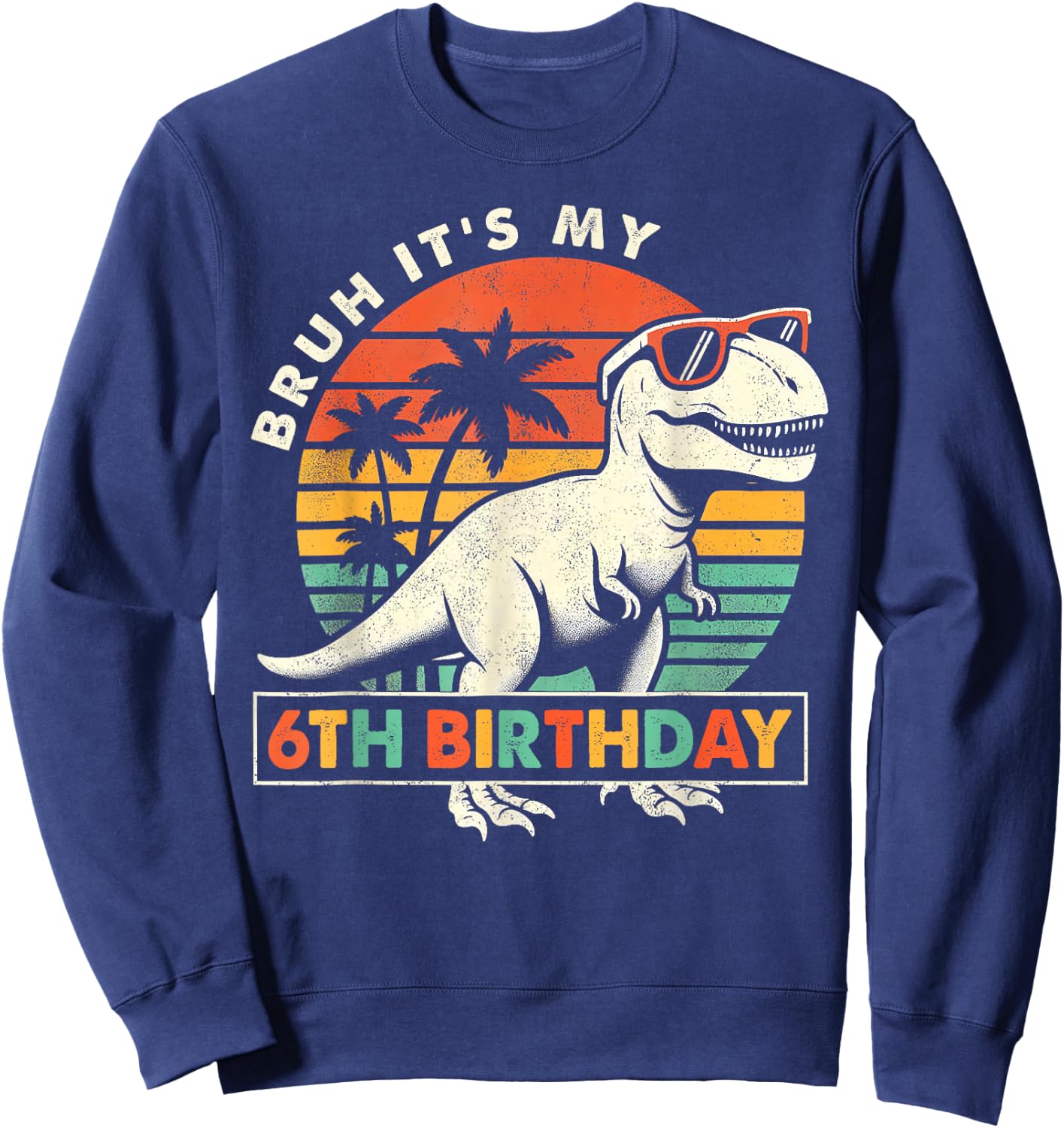 Bruh It's My 6th Birthday Dinosaur T Rex 6 Year Old Boys Sweatshirt - Sweatshirt | Navy