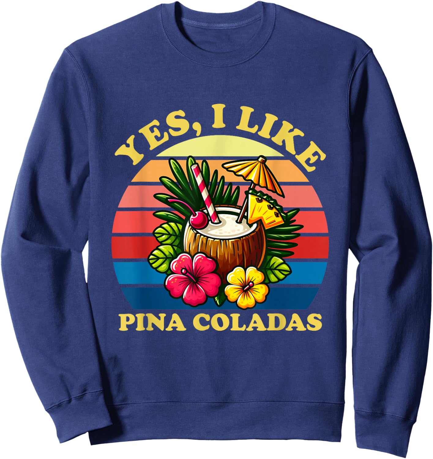 Funny Yes I Like Pina Coladas Men Women Sweatshirt - Sweatshirt | Navy