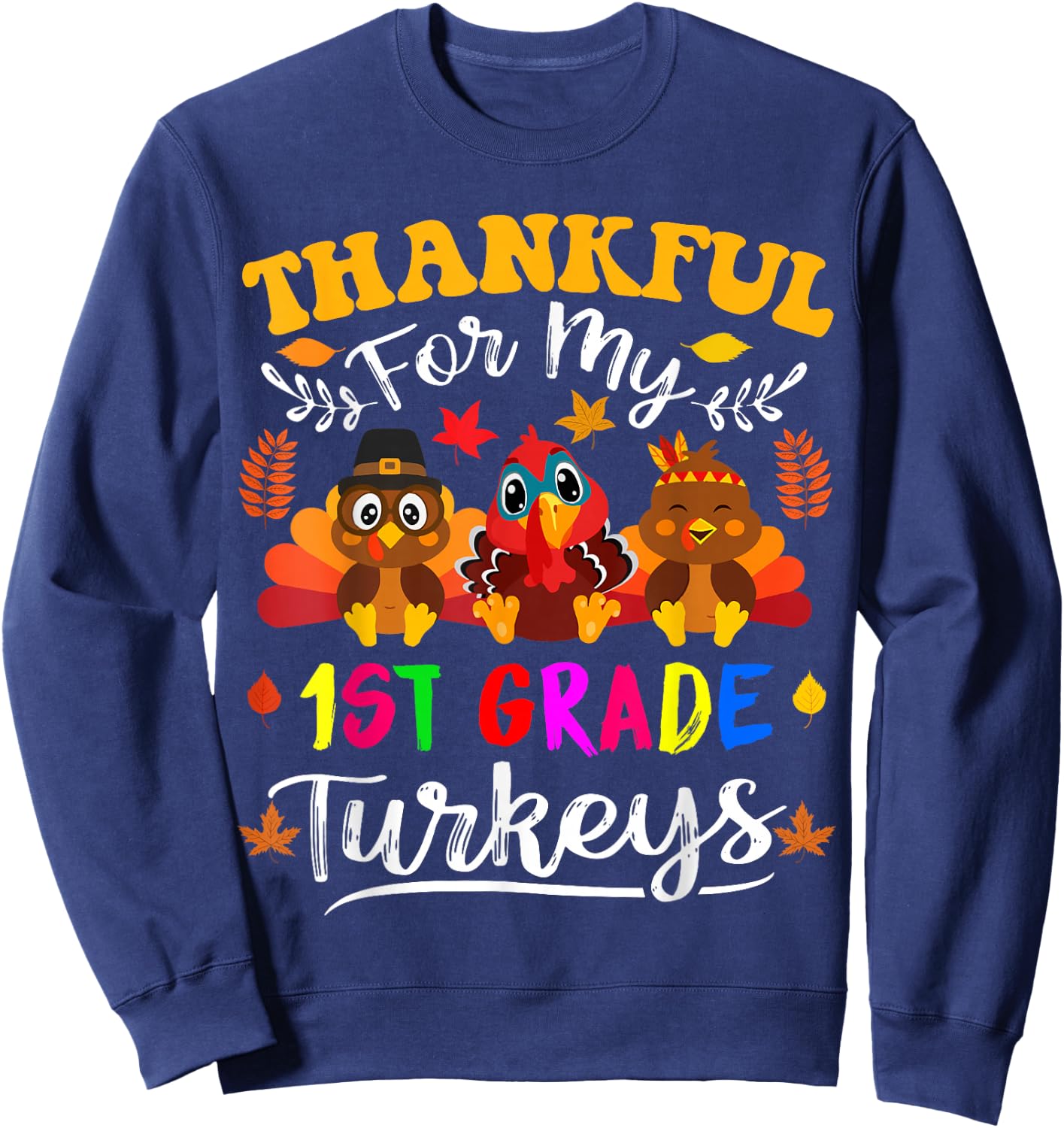 Thankful For My 1st Grade Turkeys Thanksgiving Teacher Fall Sweatshirt - Sweatshirt | Navy