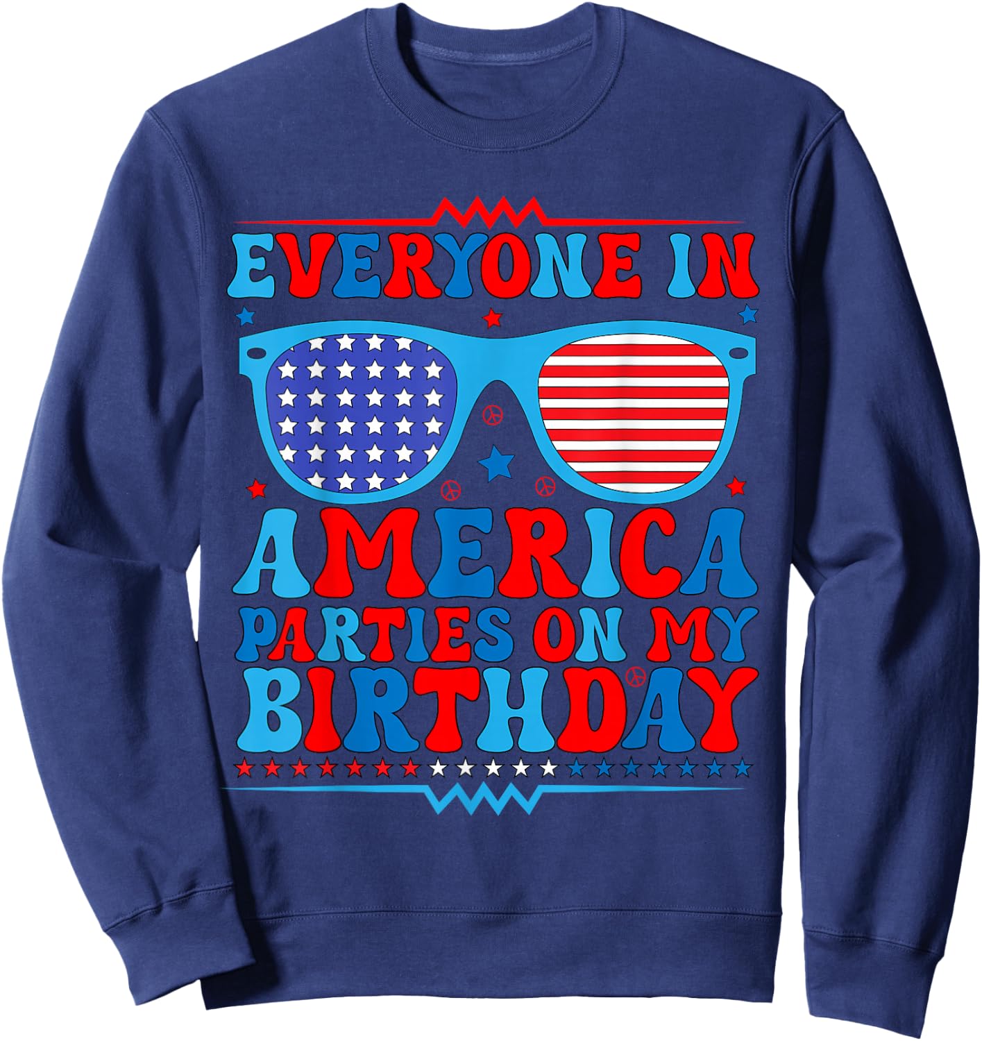 4Th of July Everyone in America Parties On My Birthday Sweatshirt - Sweatshirt | Navy