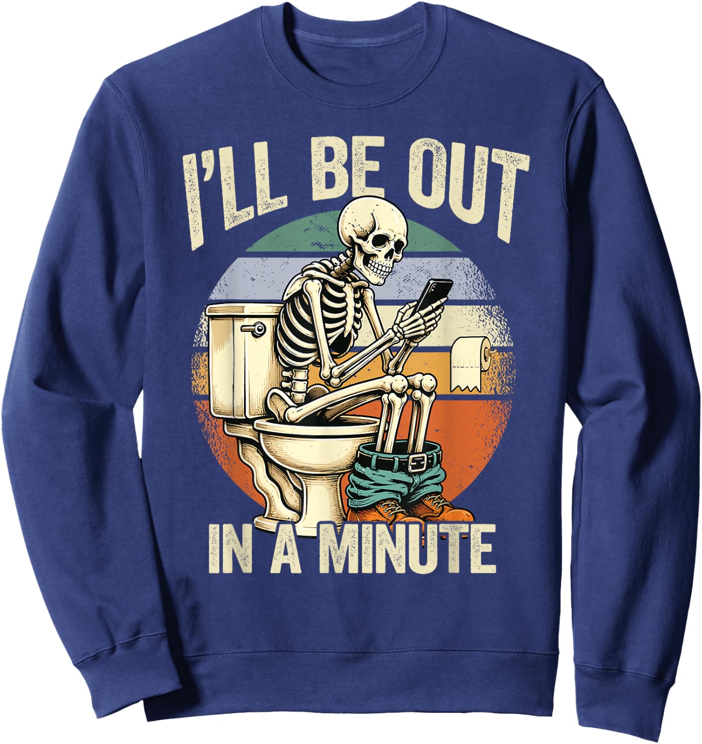 I’ll Be Out in A Minute Skeleton Dad Humor Sweatshirt - Sweatshirt | Navy