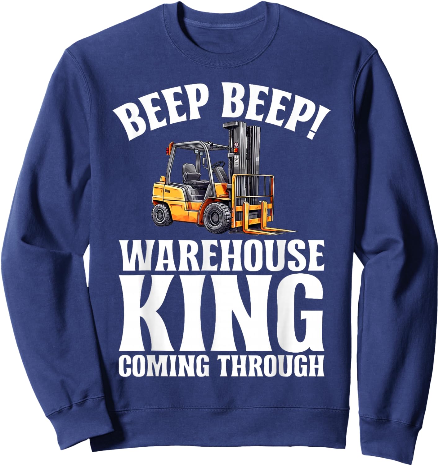 Beep Beep Warehouse King coming Through Forklift Sweatshirt - Sweatshirt | Navy