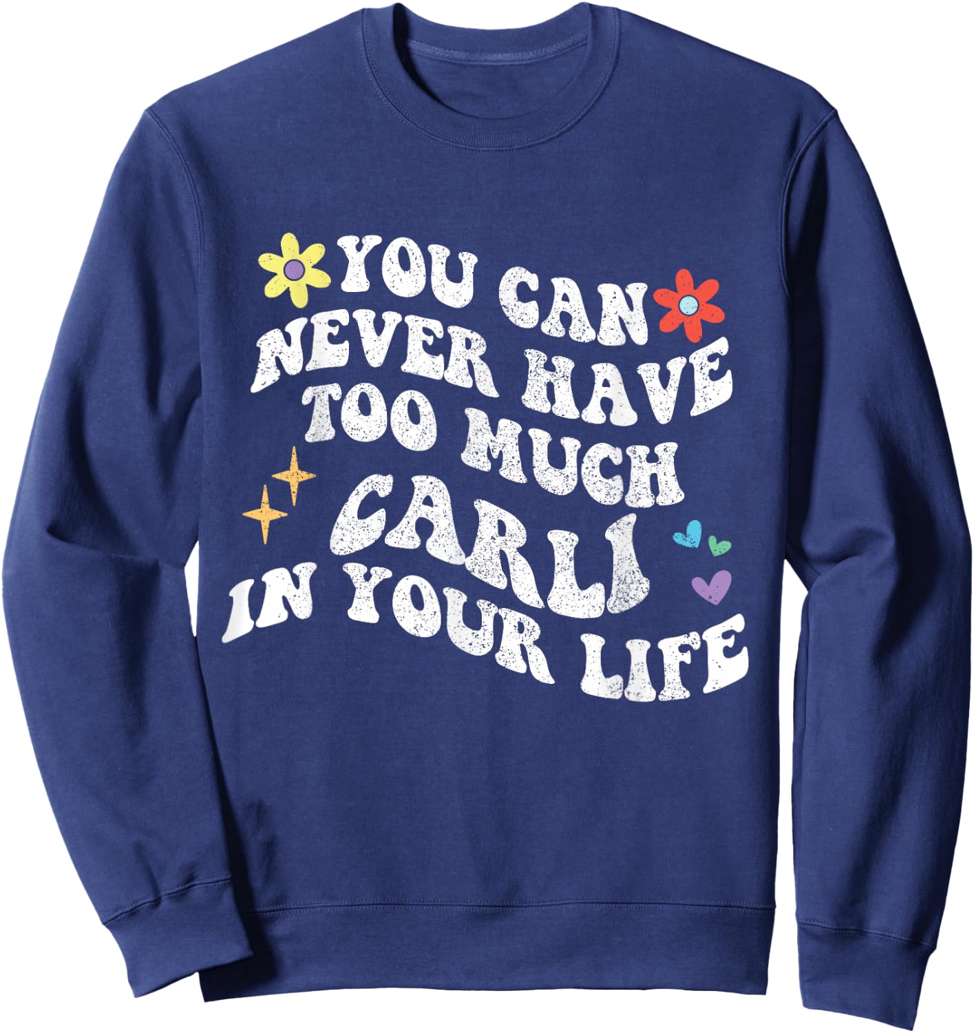 Retro Groovy You Can Never Have Too Much Carli In Your Life Sweatshirt - Sweatshirt | Navy